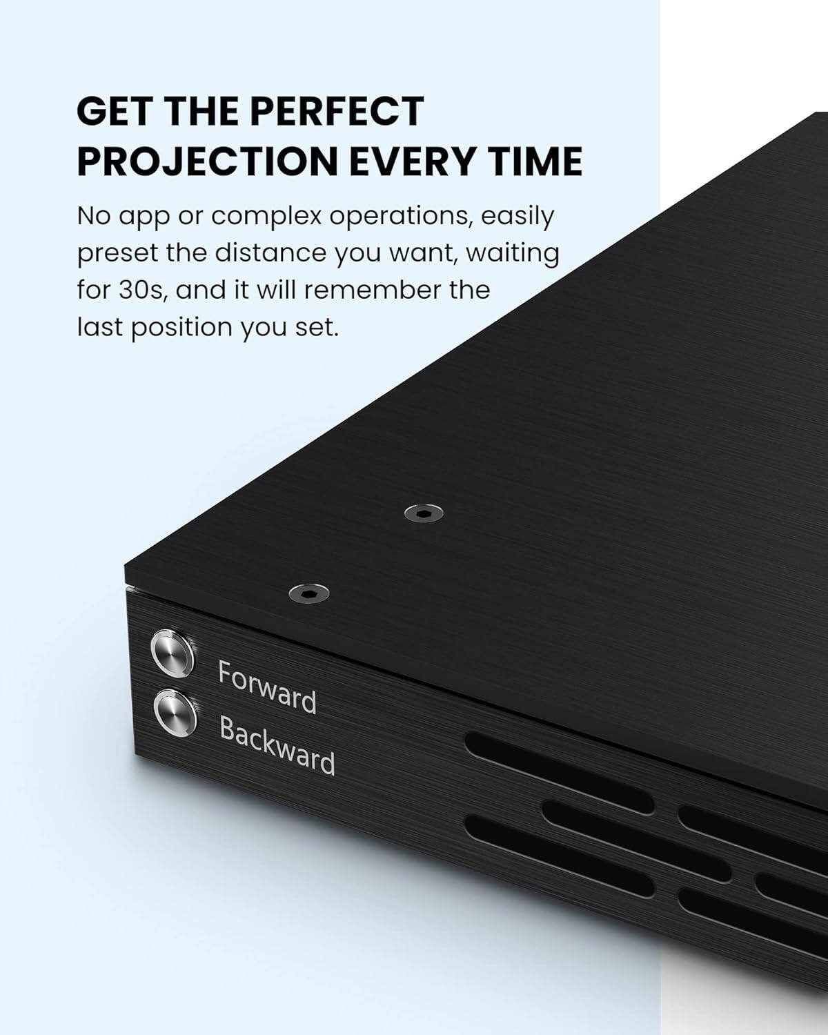 Get the perfect projection every time with our device. No app or complex operations are required; simply preset the distance you want, and it will wait for 30 seconds before starting. Additionally, it will remember the last position you set, making it easy to use and convenient for your needs.