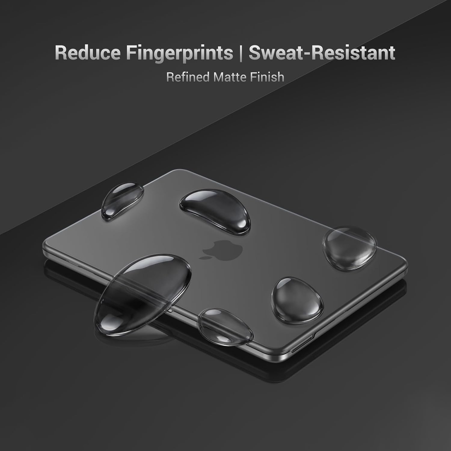 Reduce Fingerprints | Sweat-Resistant  
Refined Matte Finish