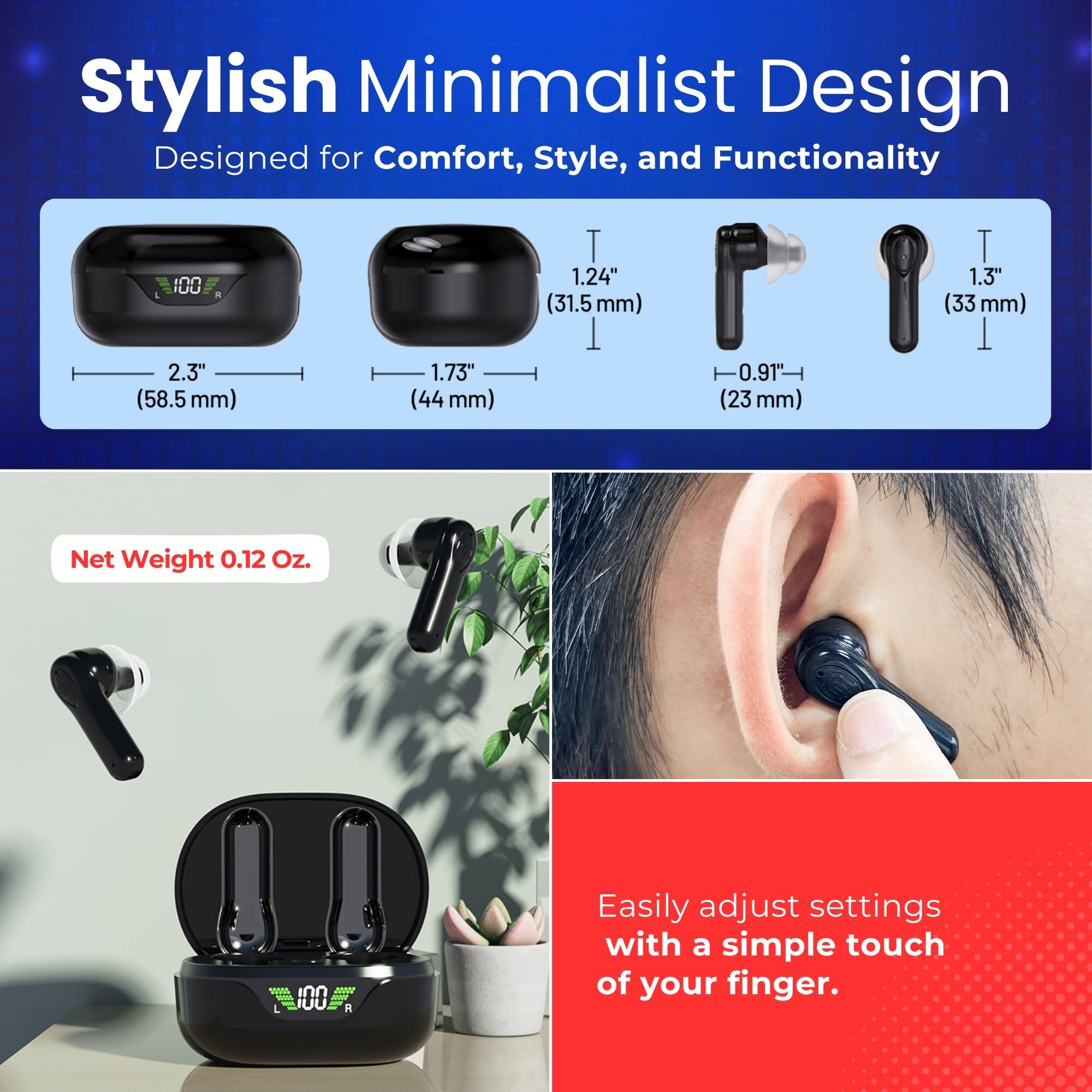 Stylish Minimalist Design  
Designed for Comfort, Style, and Functionality  

- 2.3" (58.5 mm)  
- 1.73" (44 mm)  
- 1.24" (31.5 mm)  
- 0.91" (23 mm)  
- 1.3" (33 mm)  

Net Weight 0.12 Oz.  

Easily adjust settings with a simple touch of your finger.