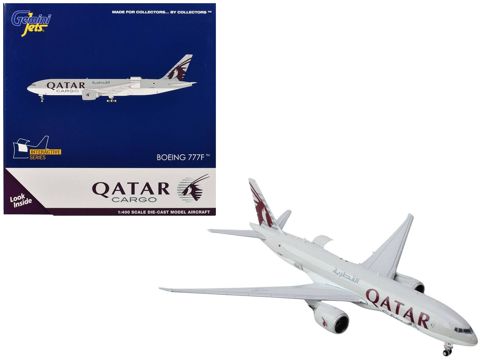 Gemini Jets  
MADE FOR COLLECTORS... BY COLLECTORS™  
QATAR CARGO  
INTERACTIVE SERIES  
BOEING 777F™  
Look Inside  
QATAR CARGO  
1:400 SCALE DIE-CAST MODEL AIRCRAFT