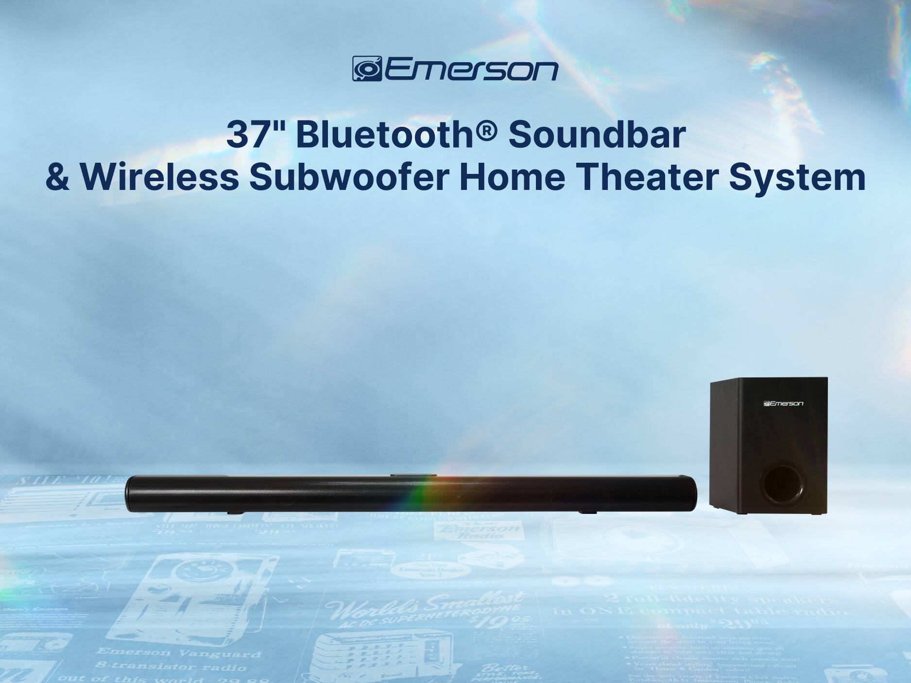 Emerson 37" Bluetooth® Soundbar & Wireless Subwoofer Home Theater System
Emerson Vanguard 8-transistor radio
World's Smallest
AC/DC Superheterodyne
290
Compact & Compatible
Full-range speakers
1950
Radio
290