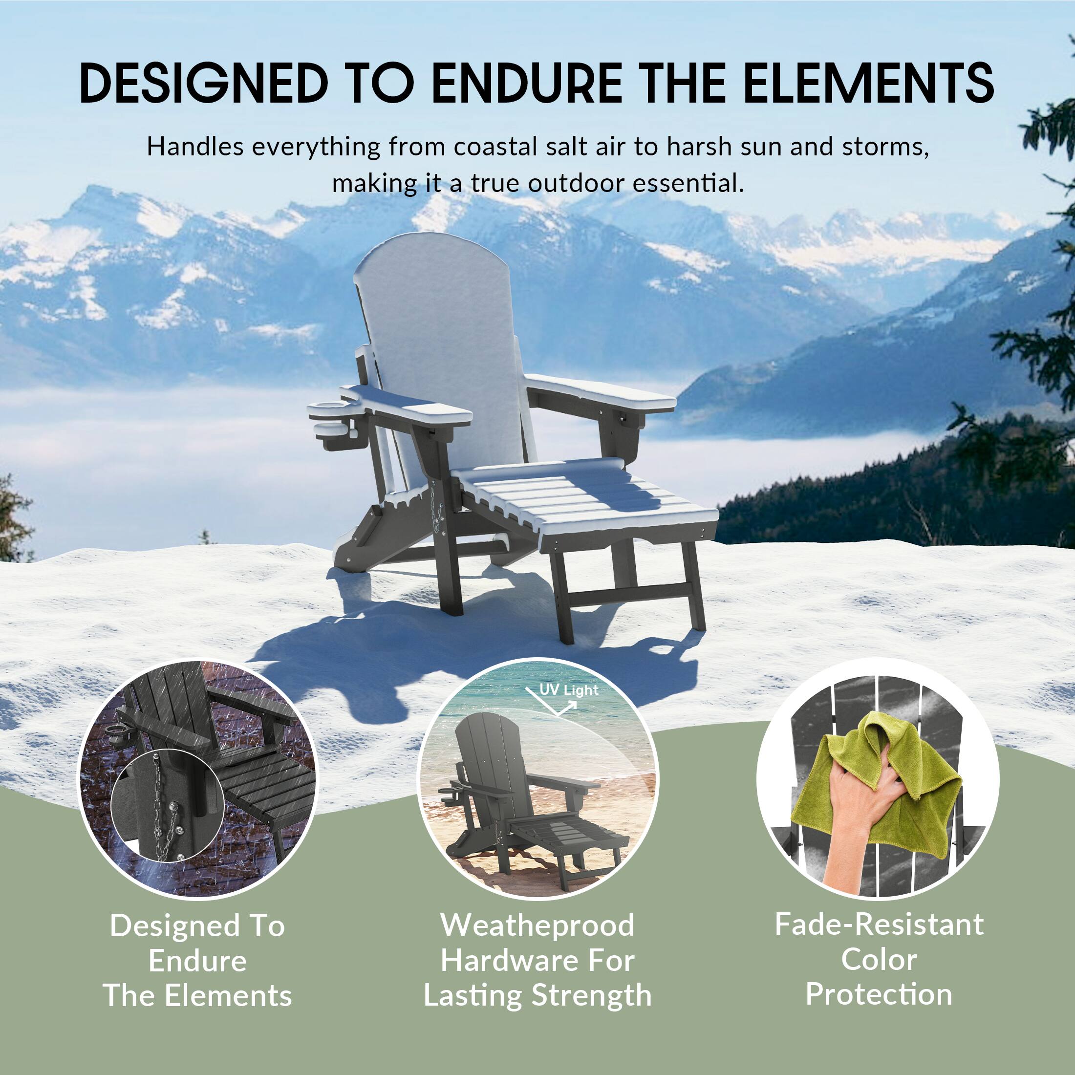 DESIGNED TO ENDURE THE ELEMENTS

Handles everything from coastal salt air to harsh sun and storms, making it a true outdoor essential.

- Designed To Endure The Elements
- Weatherproof Hardware For Lasting Strength
- Fade-Resistant Color Protection