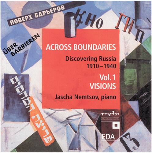 ACROSS BOUNDARIES  
Discovering Russia  
1910-1940  
Vol. 1  
VISIONS  
Jascha Nemtsov, piano  
mdr GLISU  
EDA 13