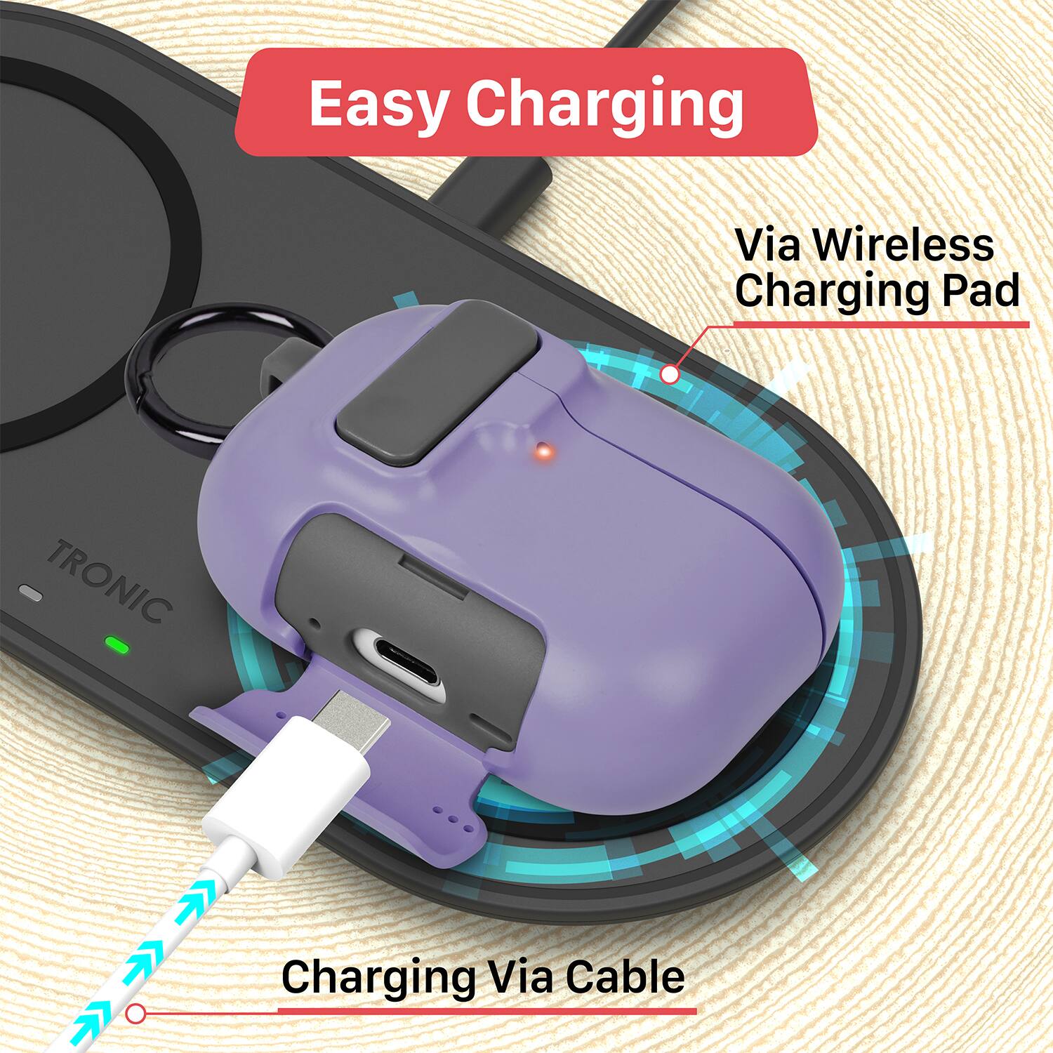 Easy Charging  
Via Wireless Charging Pad  
Charging Via Cable