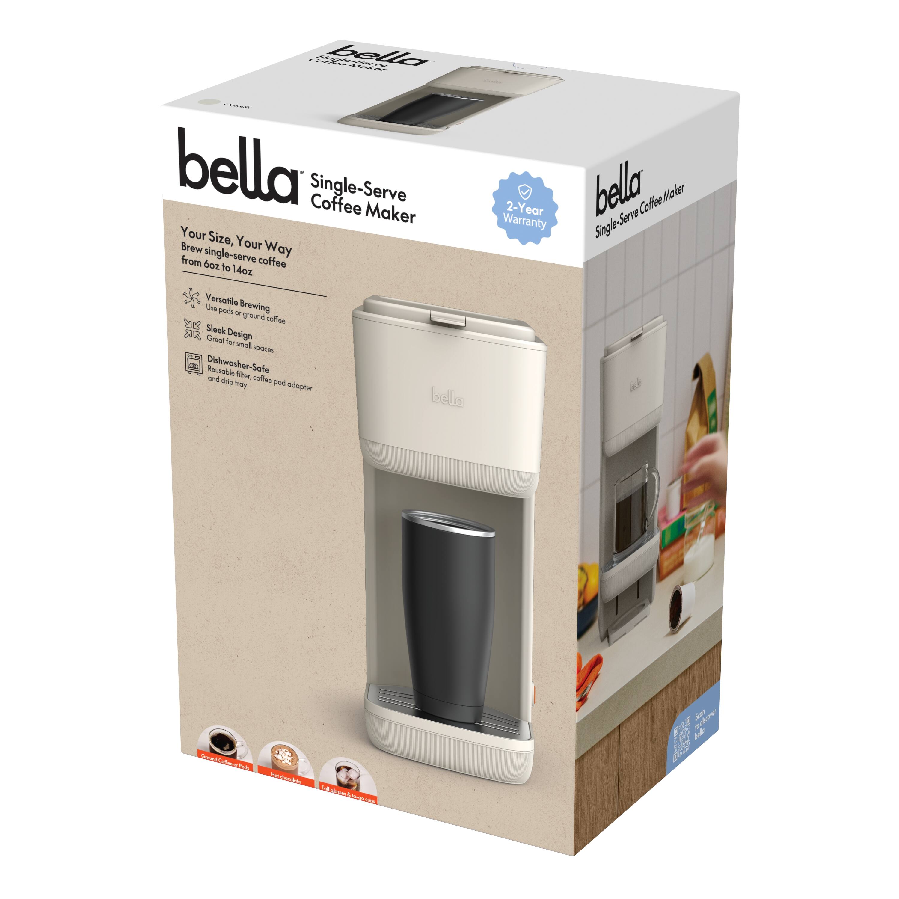 bella Single-Serve Coffee Maker  
Your Size, Your Way  
Brew single-serve coffee from 6oz to 14oz  

Versatile Brewing  
- Use pods or ground coffee  

Sleek Design  
- Great for small spaces  

Dishwasher-Safe  
- Reusable filter, coffee pod adapter and drip tray  

2-Year Warranty  

Single-Serve Coffee Maker  

bella