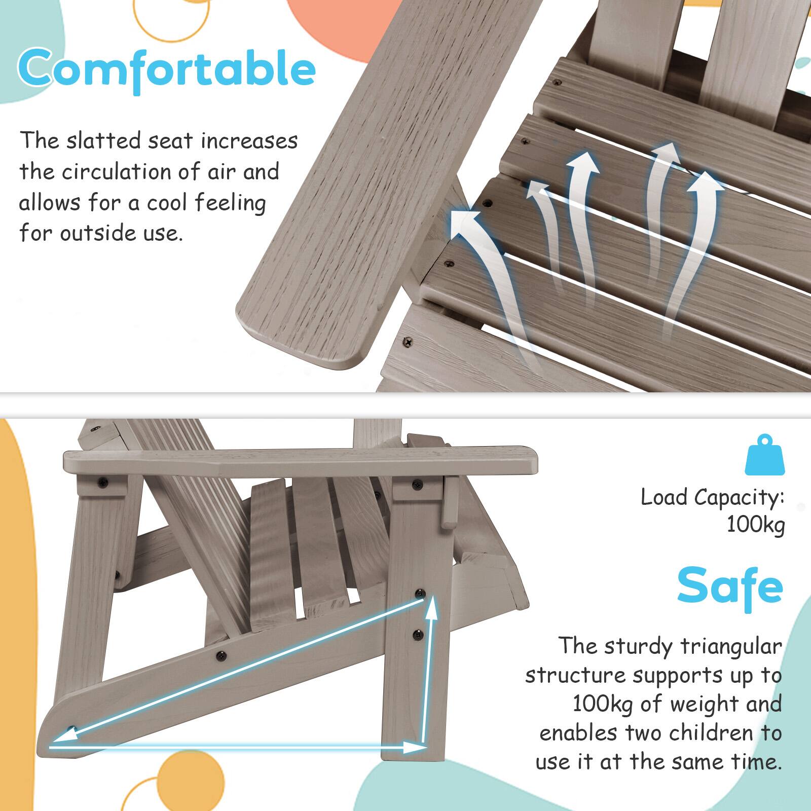Comfortable: The slatted seat increases the circulation of air and allows for a cool feeling for outside use.

Safe: The sturdy triangular structure supports up to 100kg of weight and enables two children to use it at the same time.