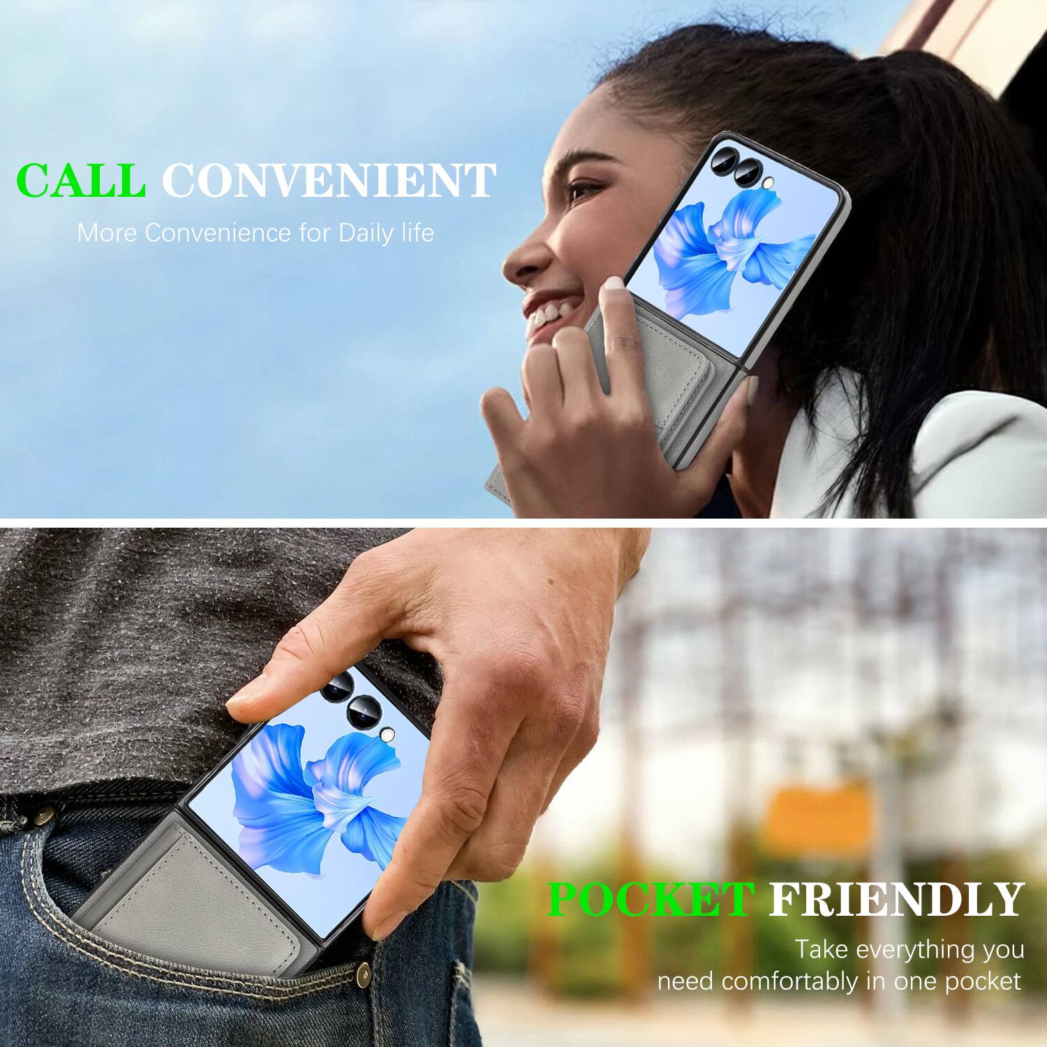 CALL CONVENIENT  
More Convenience for Daily life  

POCKET FRIENDLY  
Take everything you need comfortably in one pocket