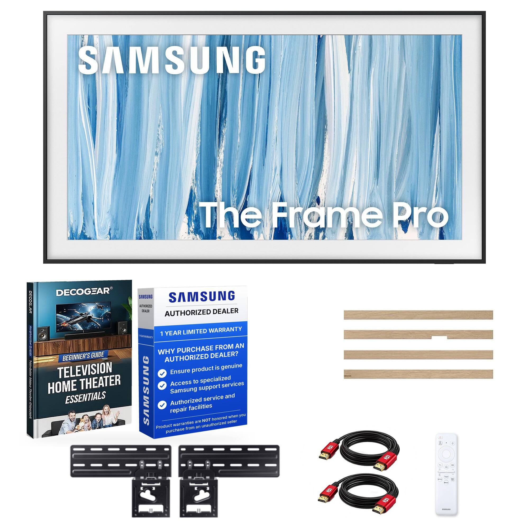 SAMSUNG  
The Frame Pro  

DECOGEAR  
SAMSUNG  
AUTHORIZED DEALER  
1 YEAR LIMITED WARRANTY  

WHY PURCHASE FROM AN AUTHORIZED DEALER?  
- Ensure product is genuine  
- Access to specialized services  
- Samsung support  
- Authorized service and repair facilities  

Product warranty is NOT honored when you purchase from an unauthorized seller  

BEGINNER'S GUIDE  
TELEVISION HOME THEATER ESSENTIALS