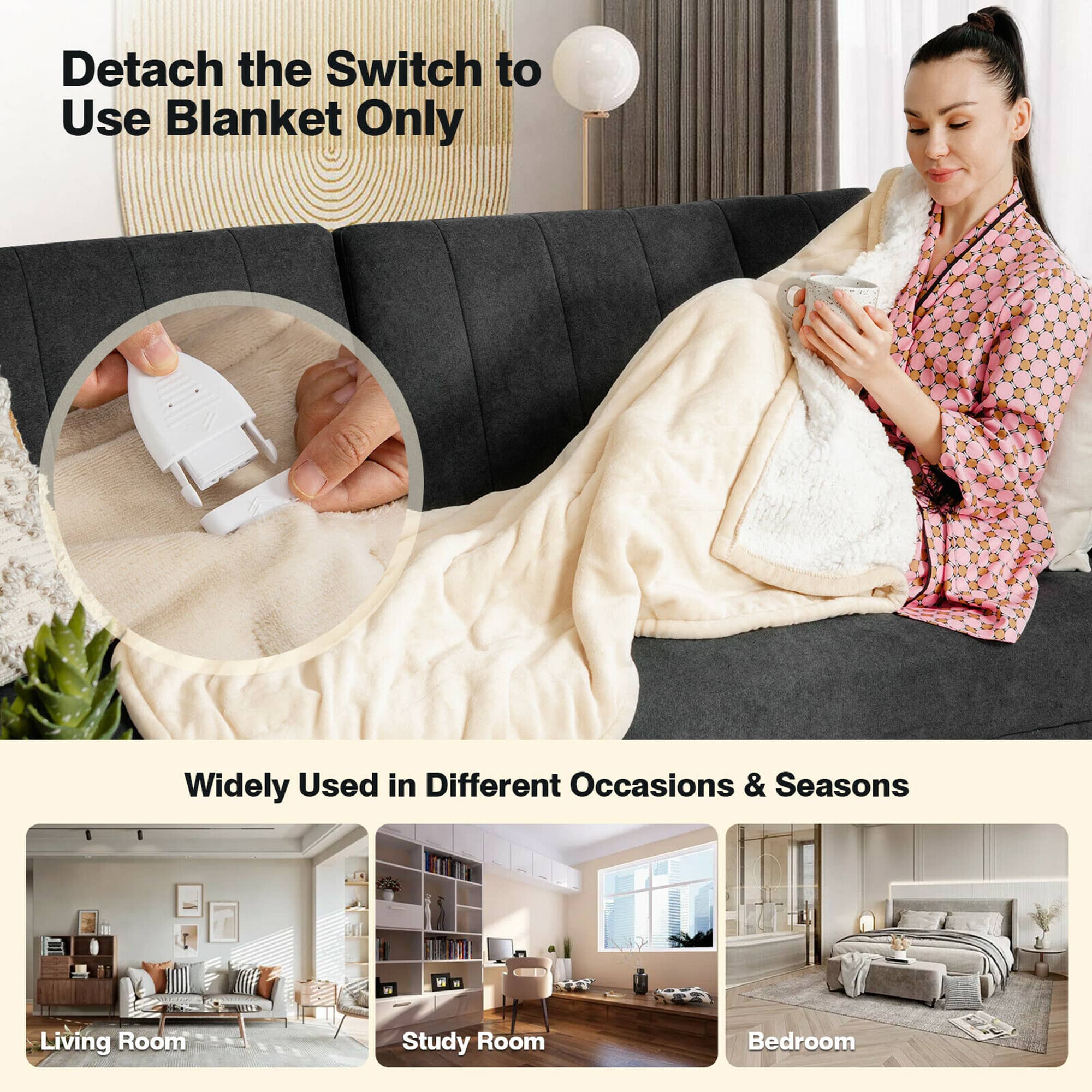 Detach the switch to use blanket only. Widely used in different occasions & seasons. Living room, study room, bedroom.