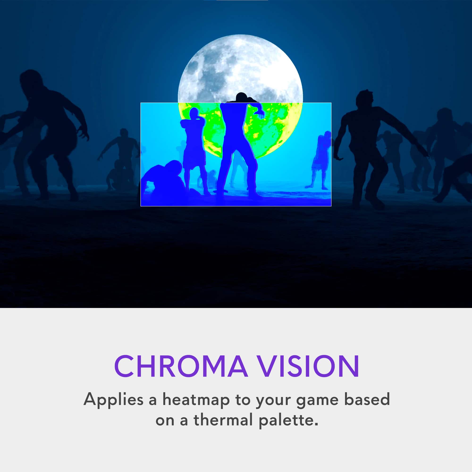 CHROMA VISION applies a heatmap to your game based on a thermal palette.