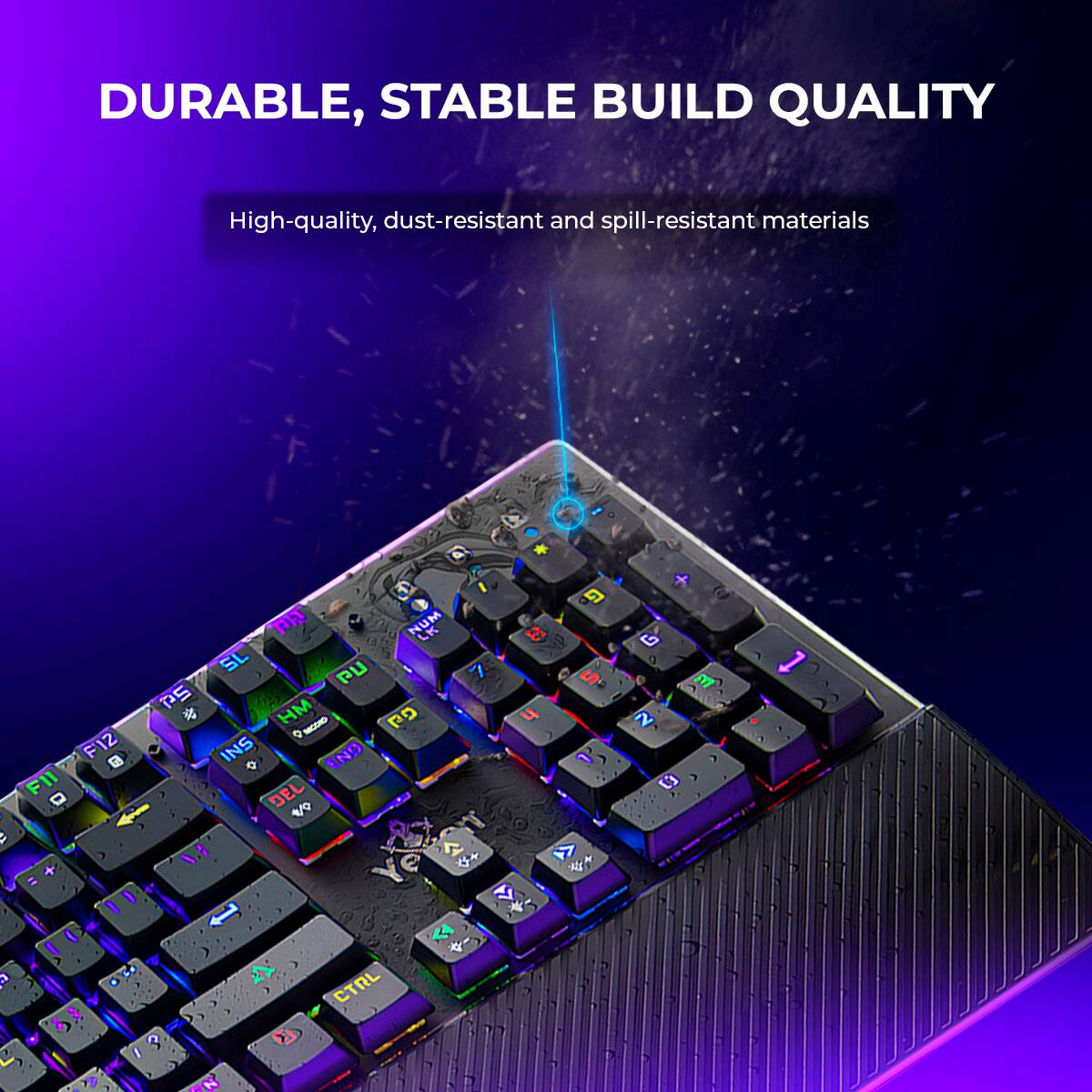 DURABLE, STABLE BUILD QUALITY

High-quality, dust-resistant and spill-resistant materials