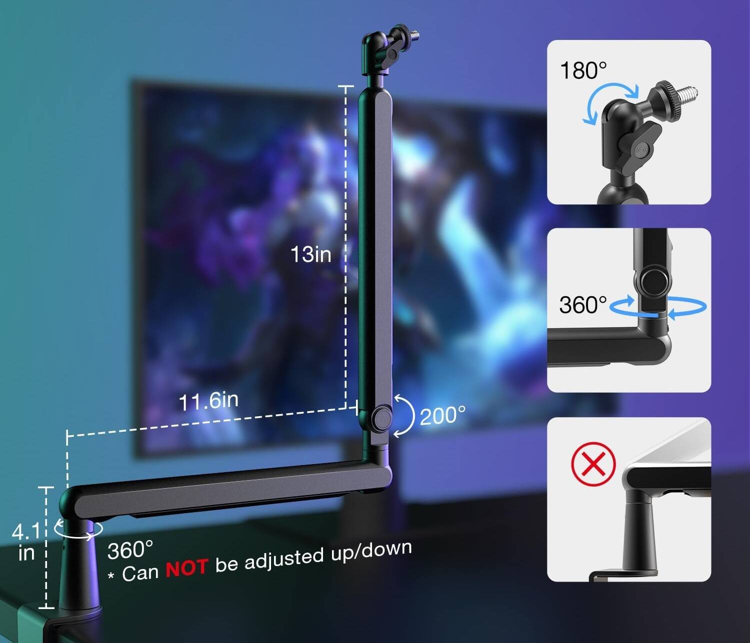 180°  
13in  
360°  
11.6in  
200°  
4.1 in  
360° adjusted up/down  
* Can NOT be adjusted up/down