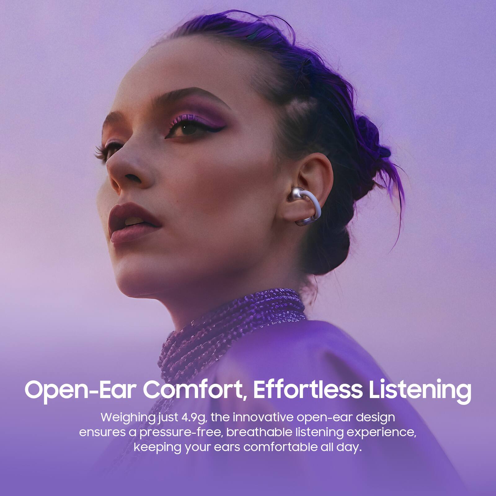 Open-Ear Comfort, Effortless Listening

Weighing just 4.9g, the innovative open-ear design ensures a pressure-free, breathable listening experience, keeping your ears comfortable all day.