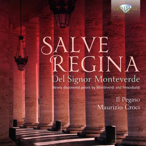 BRILLIANT CLASSICS  
SALVE REGINA  
Del Signor Monteverde  
Newly discovered pieces by Monteverdi and Frescobaldi  
Il Pegaso  
Maurizio Croci