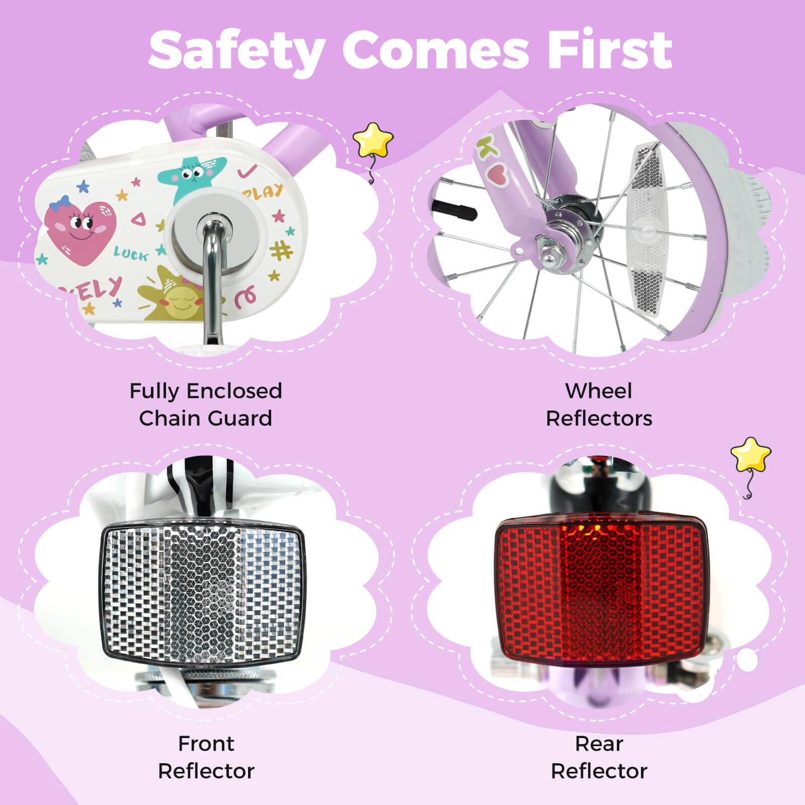 Safety Comes First

- Fully Enclosed Chain Guard
- Wheel Reflectors
- Front Reflector
- Rear Reflector