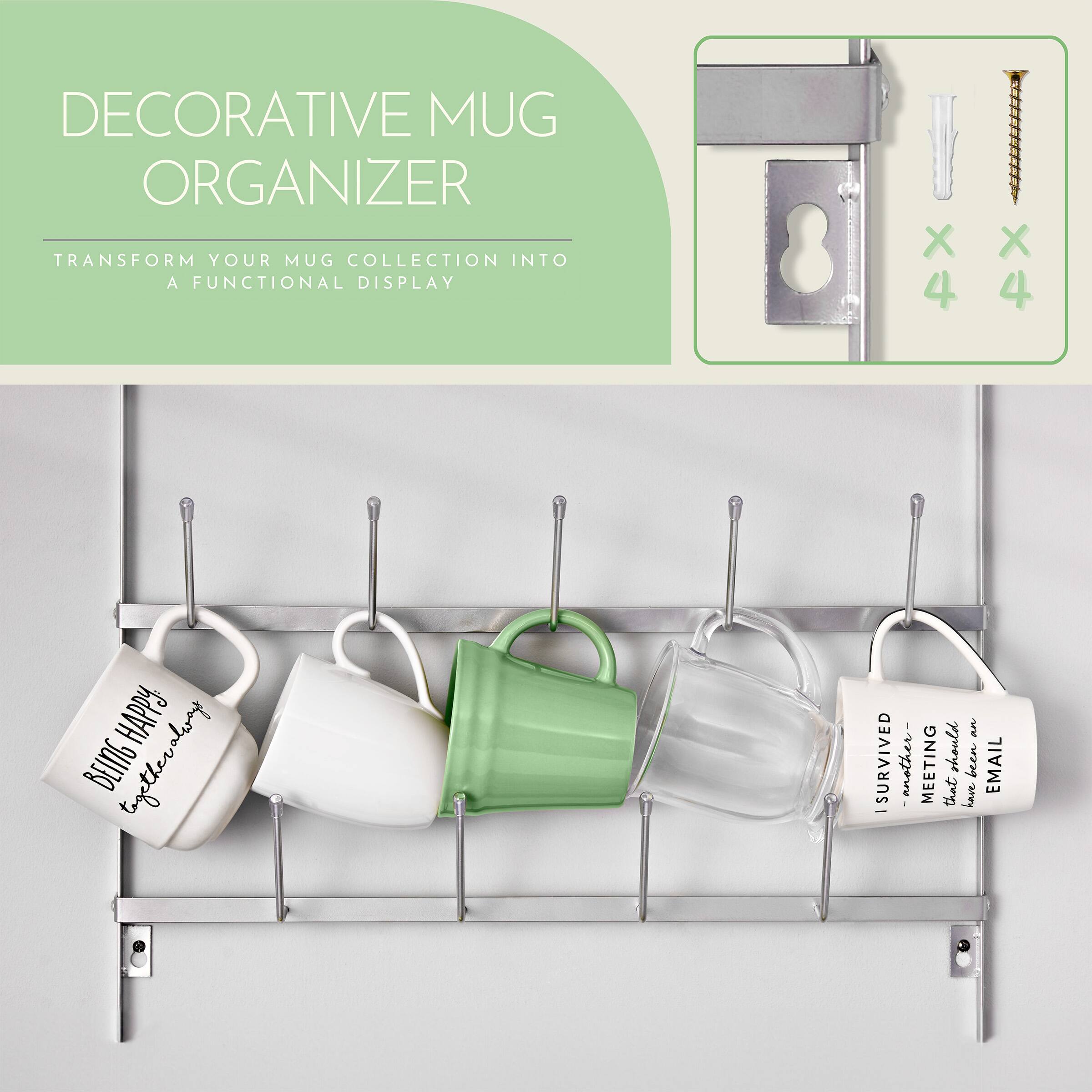 DECORATIVE MUG ORGANIZER  
TRANSFORM YOUR MUG COLLECTION INTO A FUNCTIONAL DISPLAY  

BEING HAPPY is always an ISURVIVED another MEETING should have been EMAIL . that have