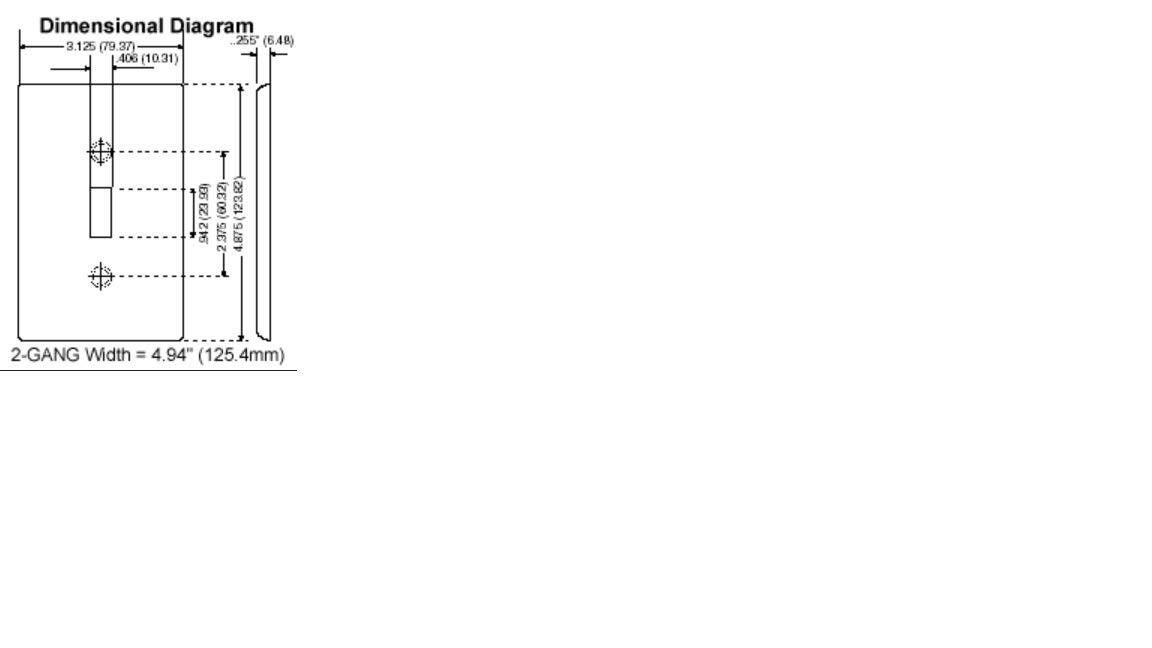 Dimensional Diagram  
.255" (6.48)  
3.125" (79.37)  
.406" (10.31)  
(60.32)  
123.82  
942 (2393)  
23  
375  
4.875  
2  
2-GANG Width = 4.94" (125.4mm)