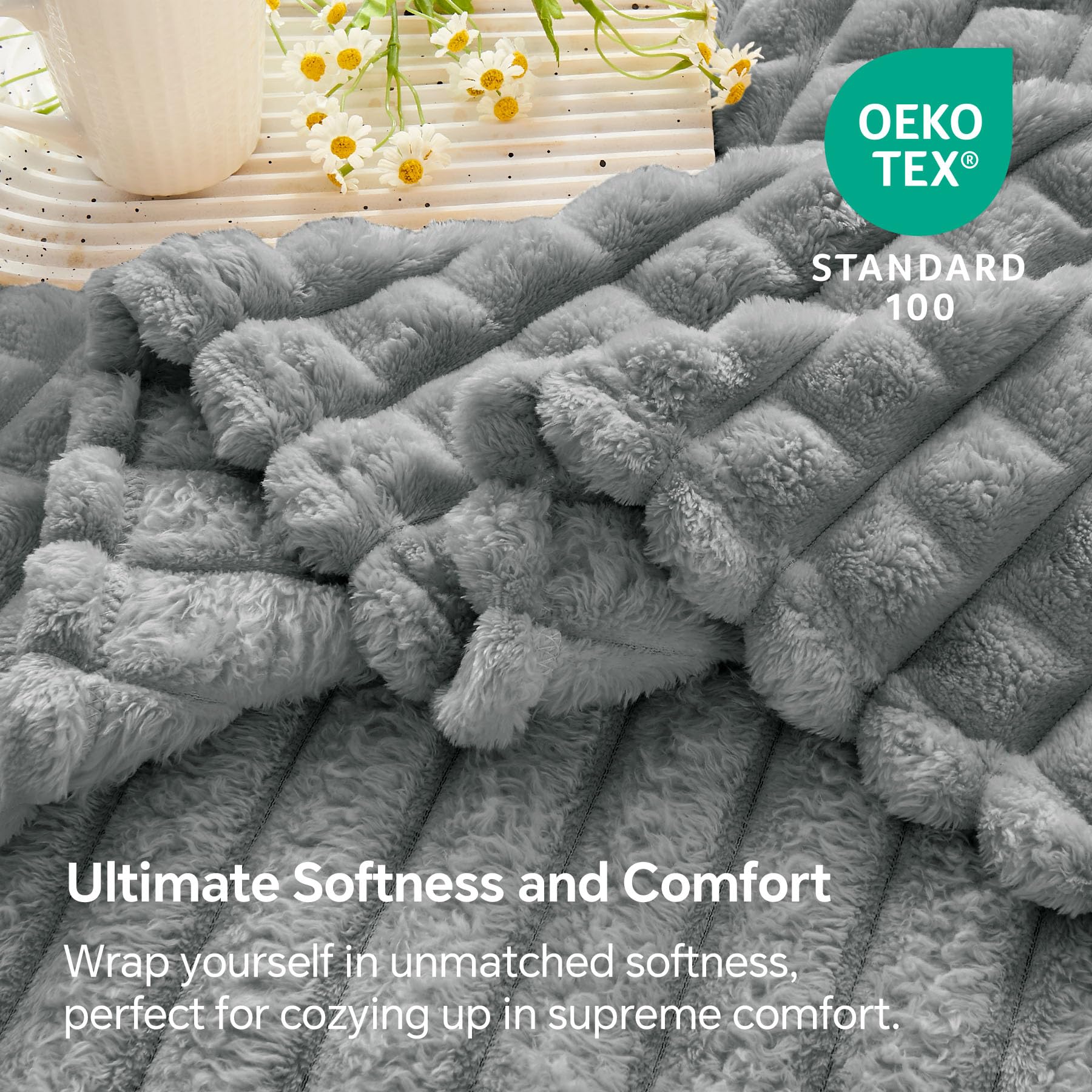 OEKO TEX  
STANDARD 100  

Ultimate Softness and Comfort  
Wrap yourself in unmatched softness, perfect for cozying up in supreme comfort.