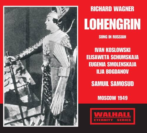 RICHARD WAGNER  
LOHENGRIN  
SUNG IN RUSSIAN  

IVAN KOSLOWSKI  
ELISAWETA SCHUMSKAJA  
EUGENIA SMOLENSKAJA  
ILJA BOGDANOV  
SAMUIL SAMOSUD  

MOSCOW 1949  

WALHALL  
ETERNITY SERIES