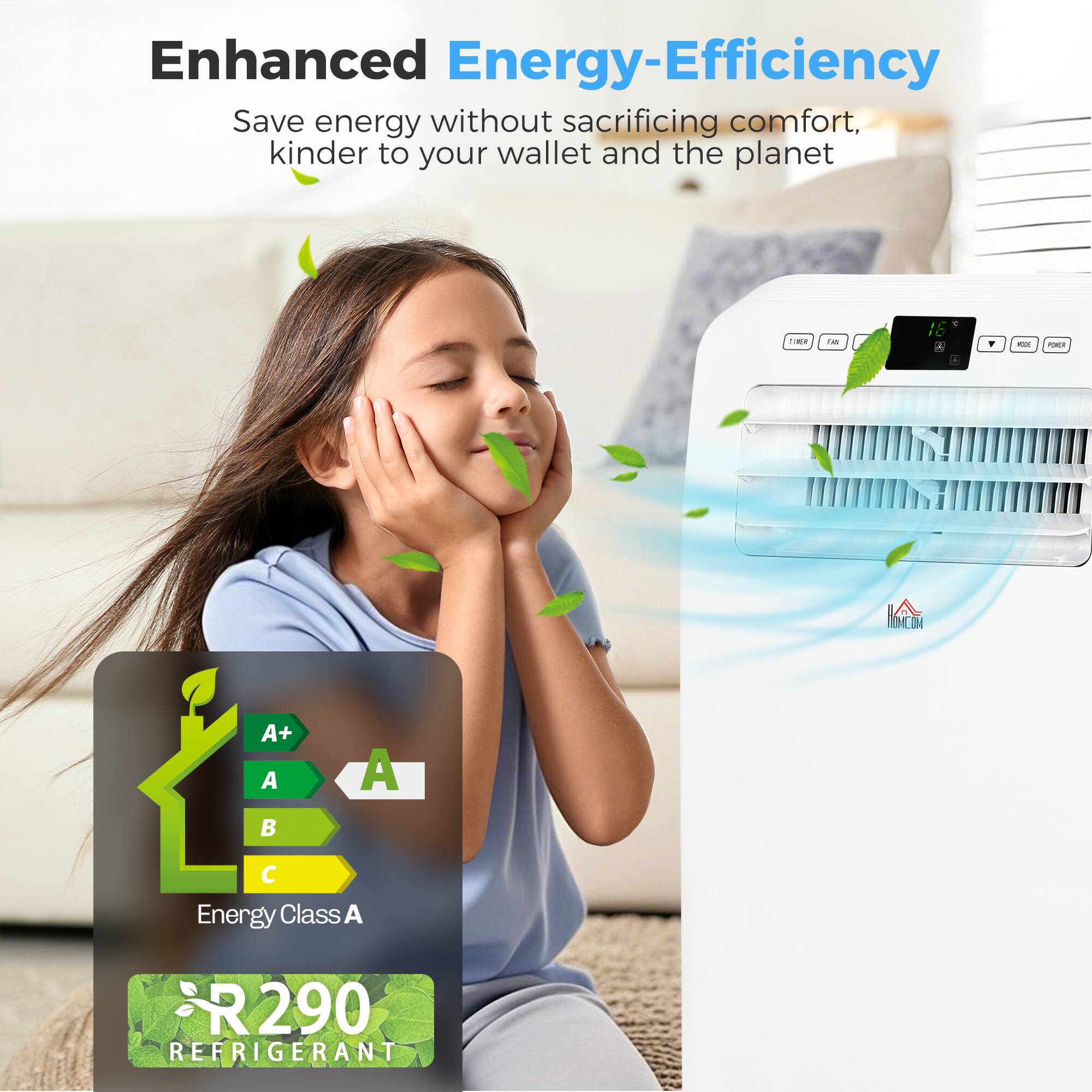 Enhanced Energy-Efficiency  
Save energy without sacrificing comfort, kinder to your wallet and the planet  

- 1/16 A  
- PN OM A+ A A  
- Energy Class A  
- 290 REFRIGERANT