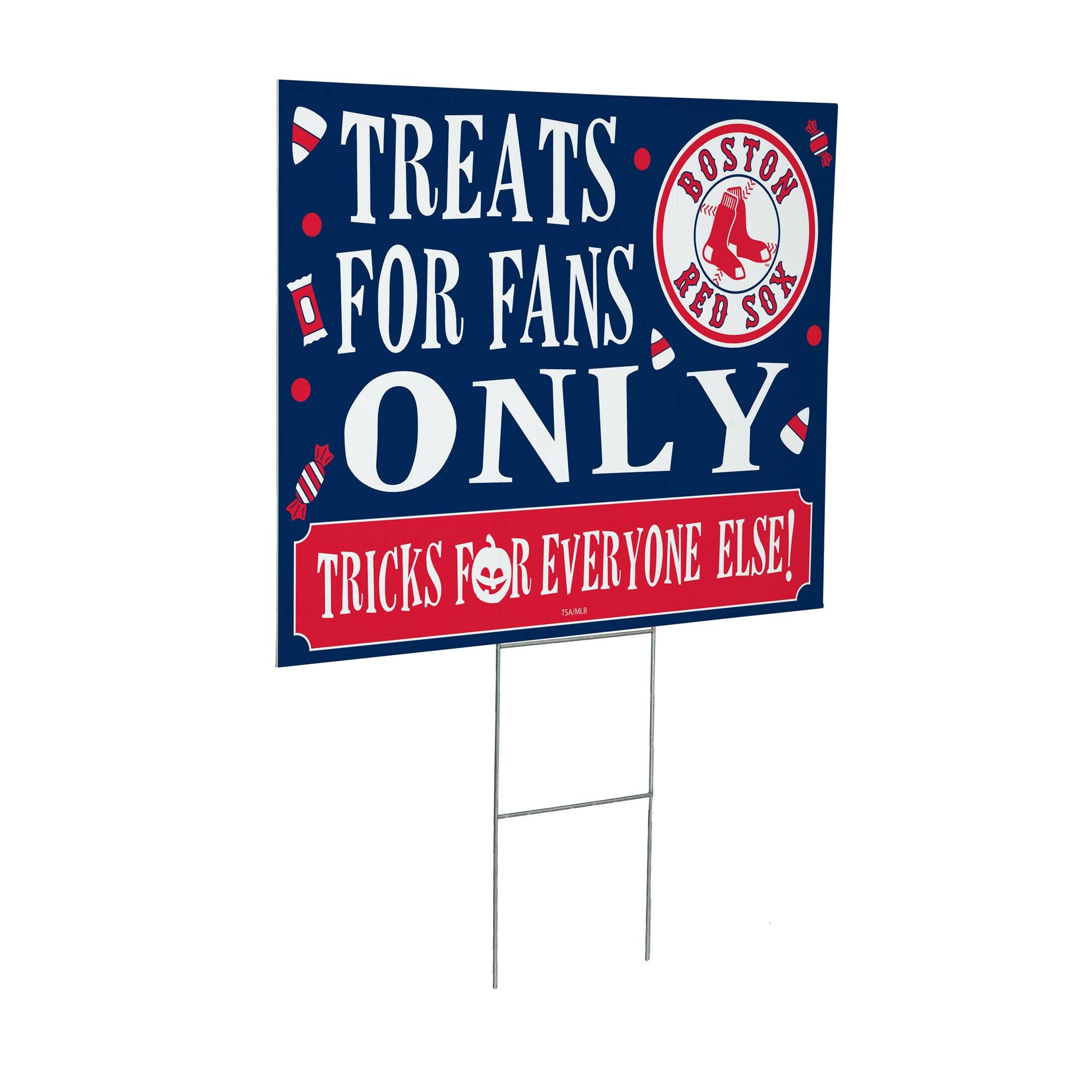 TREATS FOR FANS ONLY  
TRICKS FOR EVERYONE ELSE!  

BOSTON RED SOX