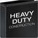 HEAVY DUTY CONSTRUCTION