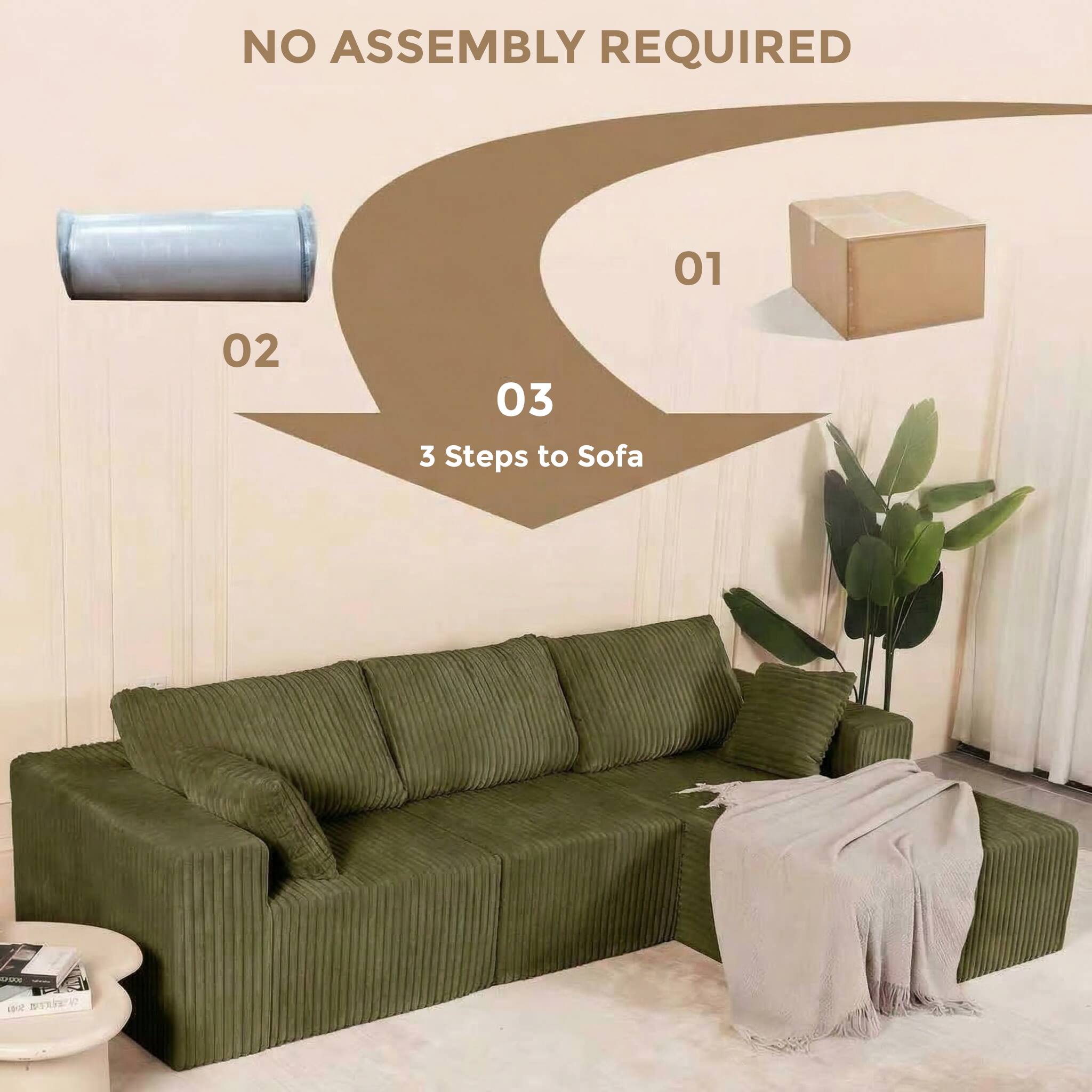 NO ASSEMBLY REQUIRED

01  
02  
03  
3 Steps to Sofa