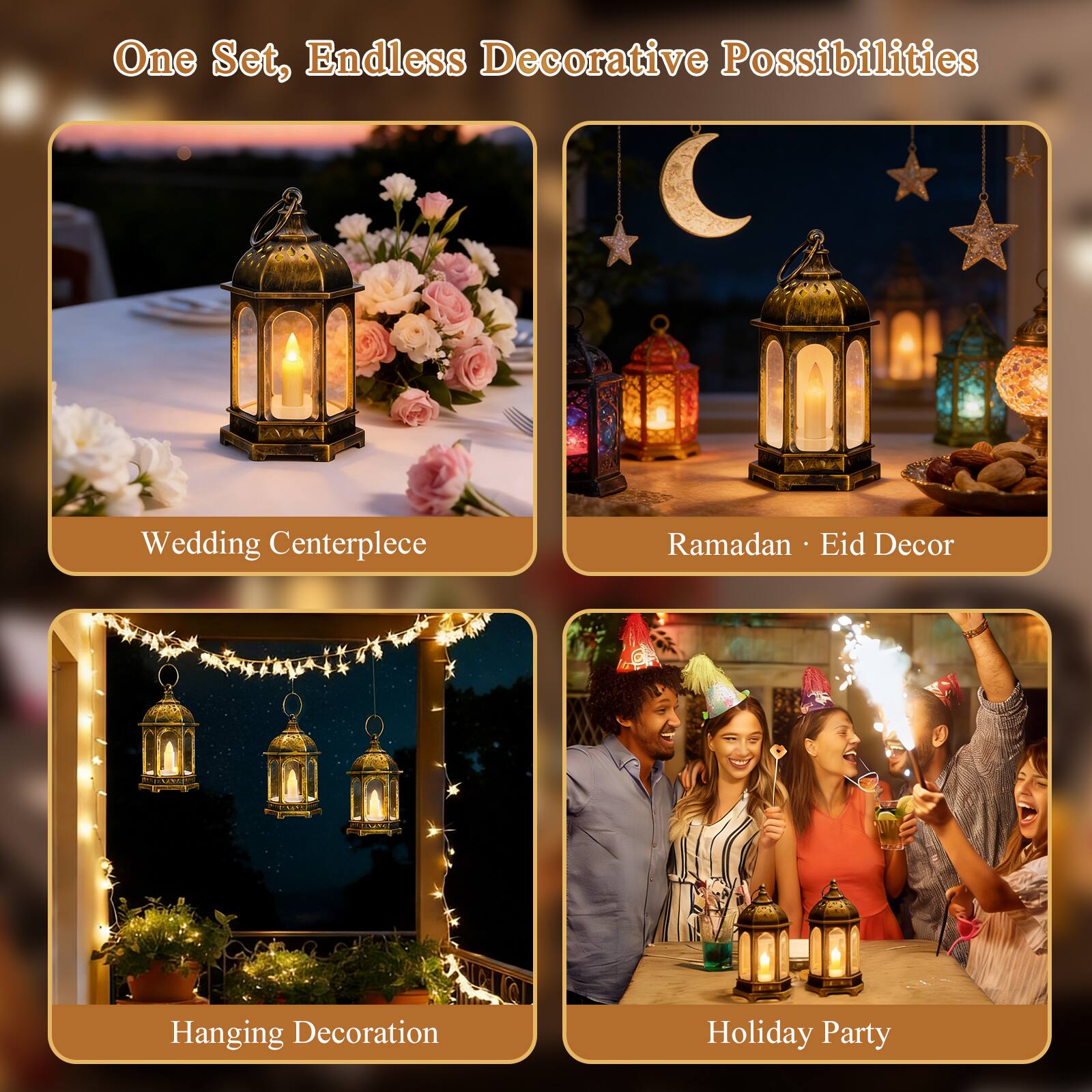 One Set, Endless Decorative Possibilities

Wedding Centerpiece

Ramadan Eid Decor

Hanging Decoration

Holiday Party