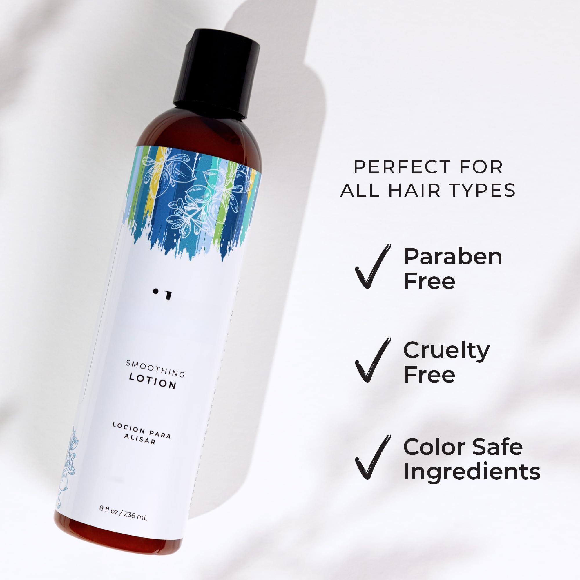 PERFECT FOR ALL HAIR TYPES

- Paraben Free
- Cruelty Free
- Color Safe Ingredients

SMOOTHING LOTION

LOCION PARA ALISAR

8 fl oz / 236 mL