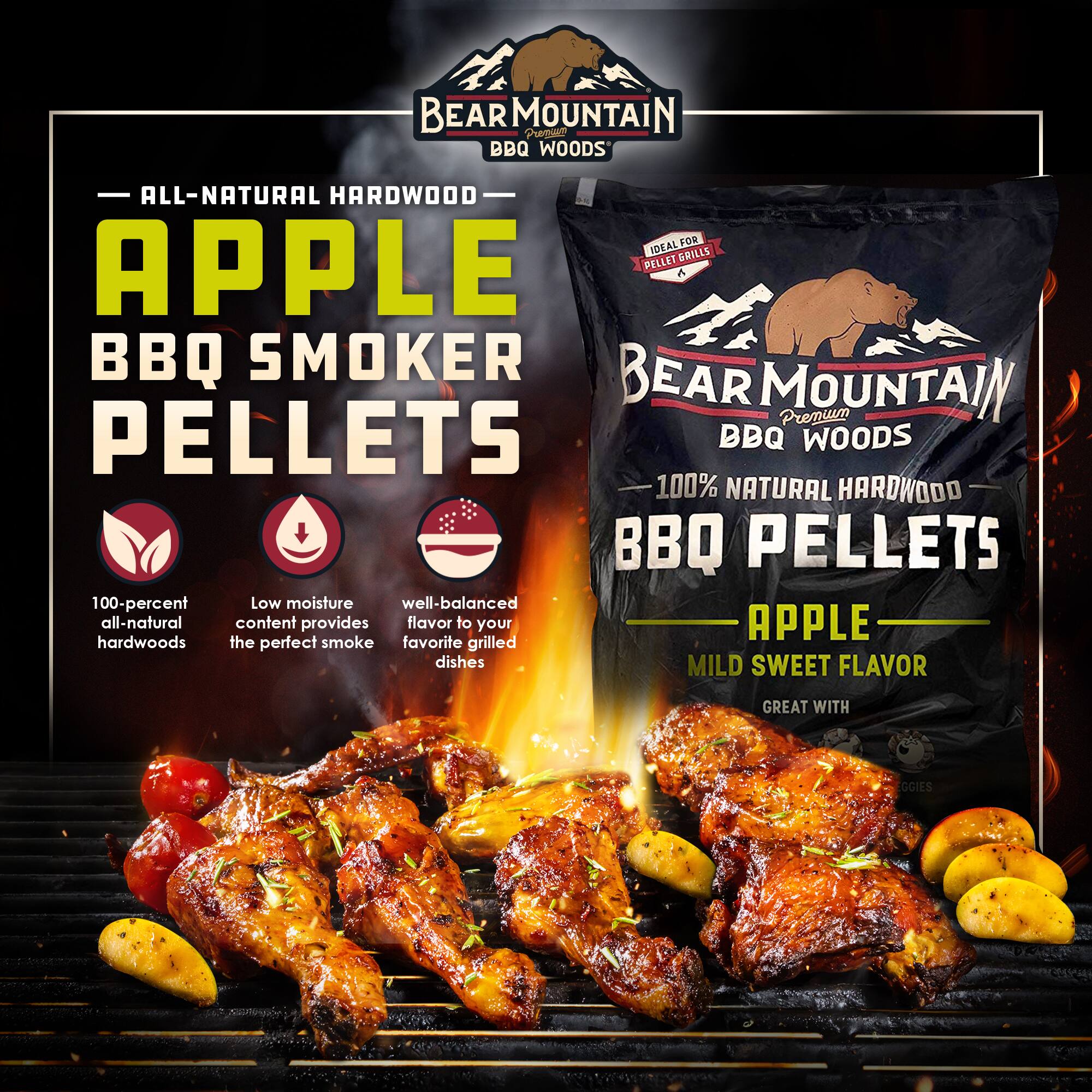 BEAR MOUNTAIN BBQ WOODS ALL-NATURAL HARDWOOD IDEAL FOR PELLET BRILLS APPLE A BBQ SMOKER BEAR MOUNTAIN Premium PELLETS DBQ WOODS 100% NATURAL HARDWOOD BBQ PELLETS 100-percent Low moisture well-balanced all-natural content provides flavor to your APPLE hardwoods the perfect smoke favorite grilled dishes MILD SWEET FLAVOR GREAT WITH EGGIES