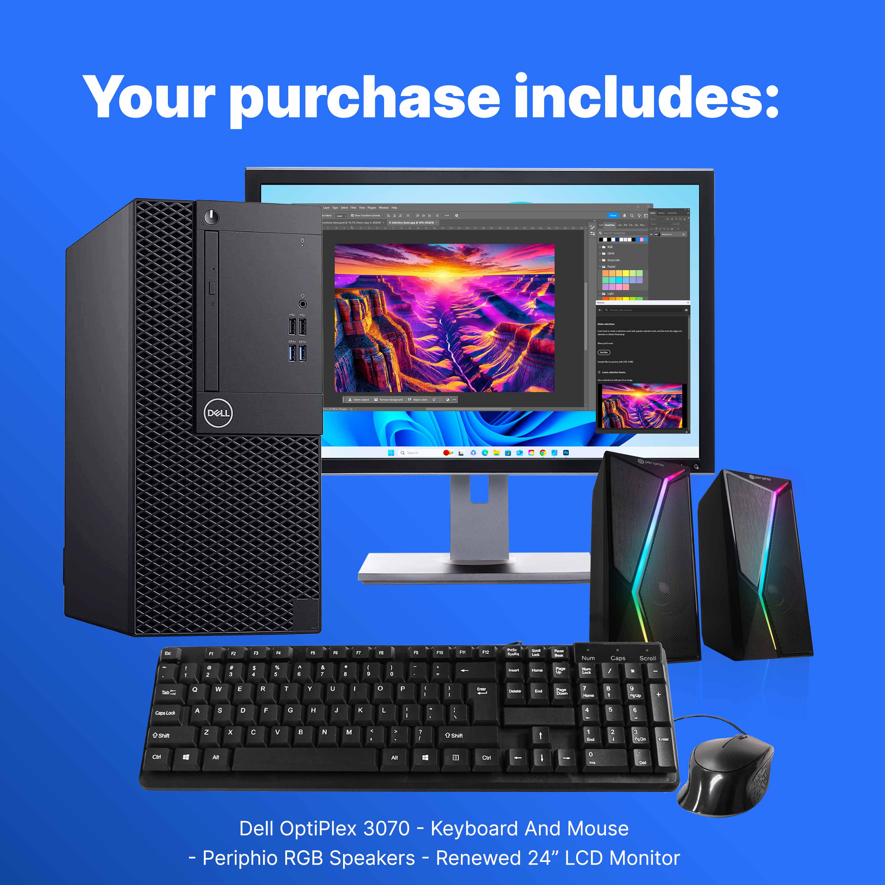 Your purchase includes:

- Dell OptiPlex 3070
- Keyboard And Mouse
- Periphio RGB Speakers
- Renewed 24" LCD Monitor