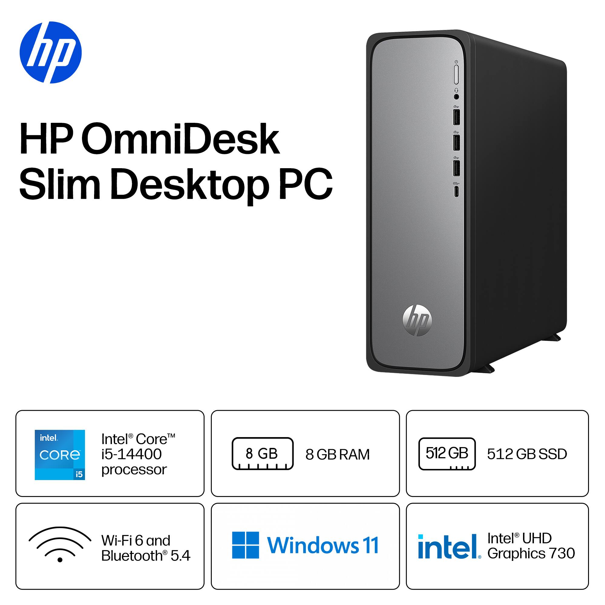 HP OmniDesk Slim Desktop PC

- Intel Core i5-14400 processor
- 8 GB RAM
- 512 GB SSD
- Wi-Fi 6 and Bluetooth 5.4
- Windows 11
- Intel UHD Graphics 730