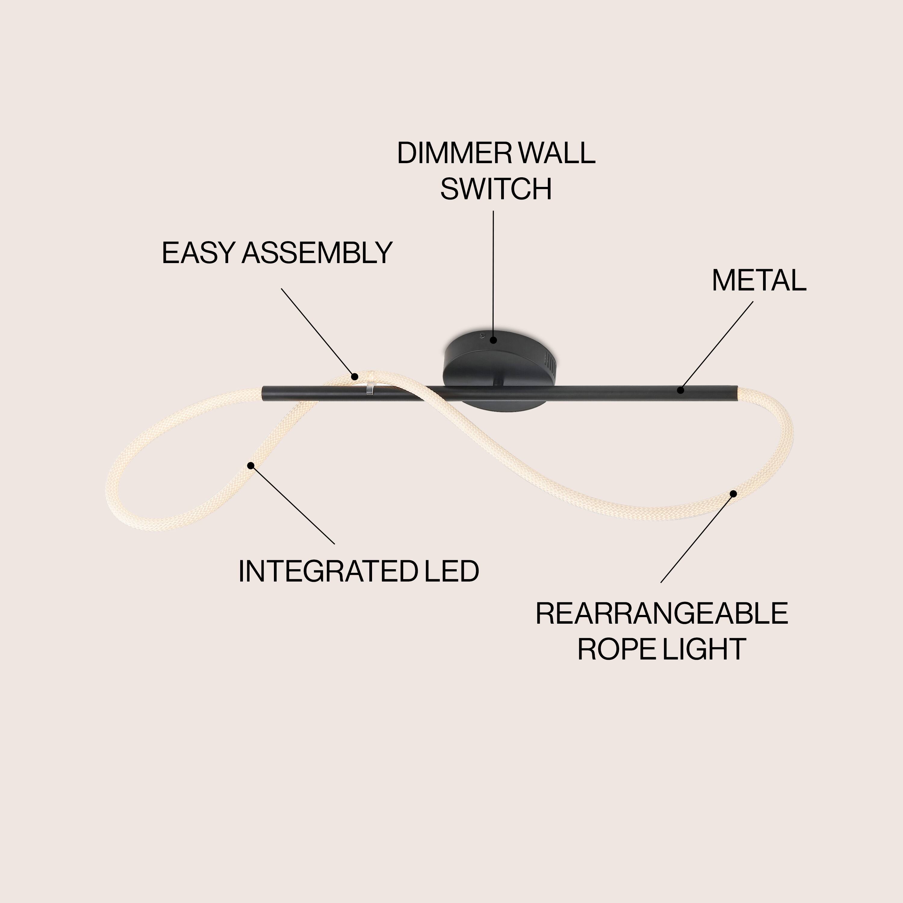 DIMMER WALL SWITCH  
EASY ASSEMBLY  
METAL  
INTEGRATED LED  
REARRANGEABLE ROPE LIGHT