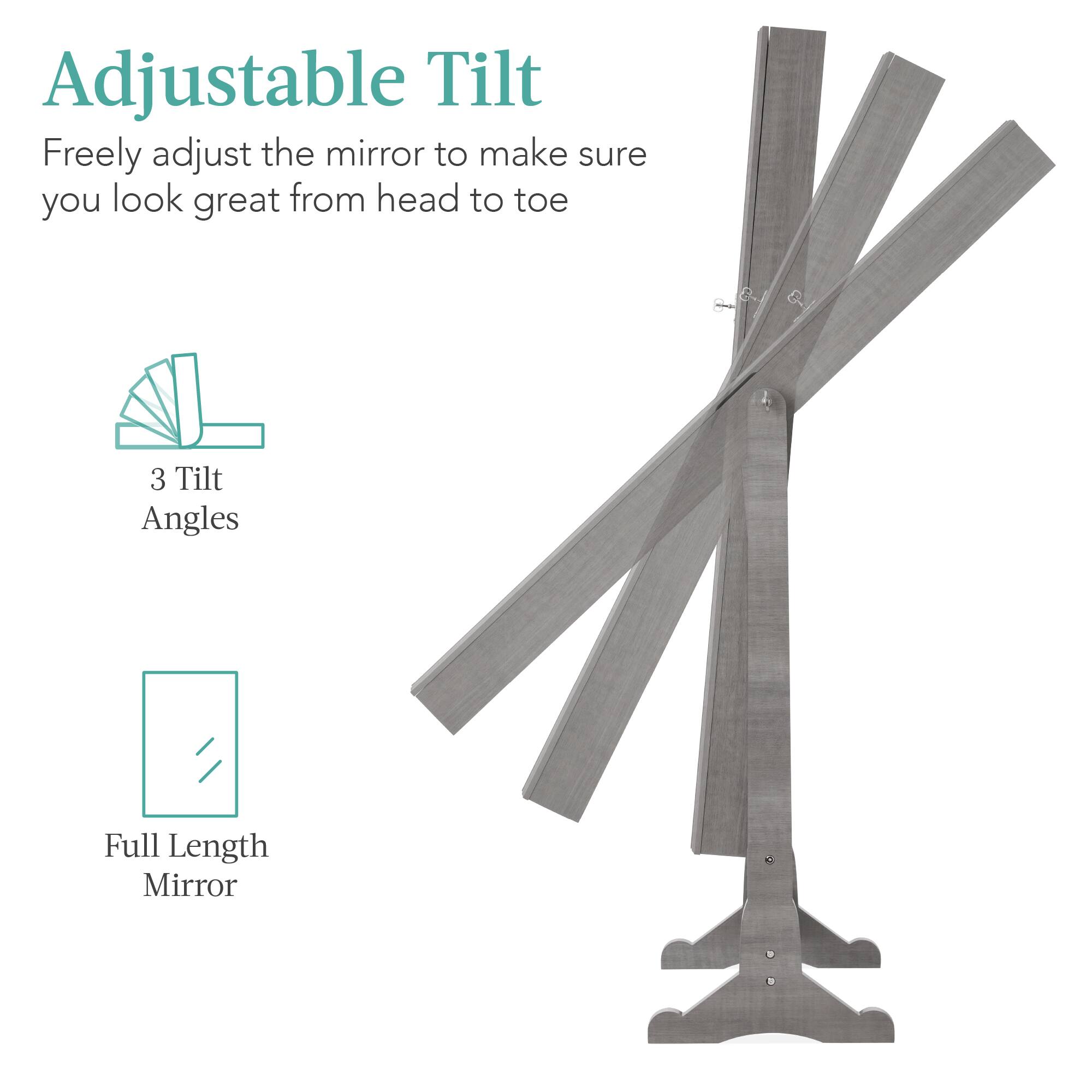 Adjustable Tilt: Freely adjust the mirror to make sure you look great from head to toe. 3 Tilt Angles. Full Length Mirror.