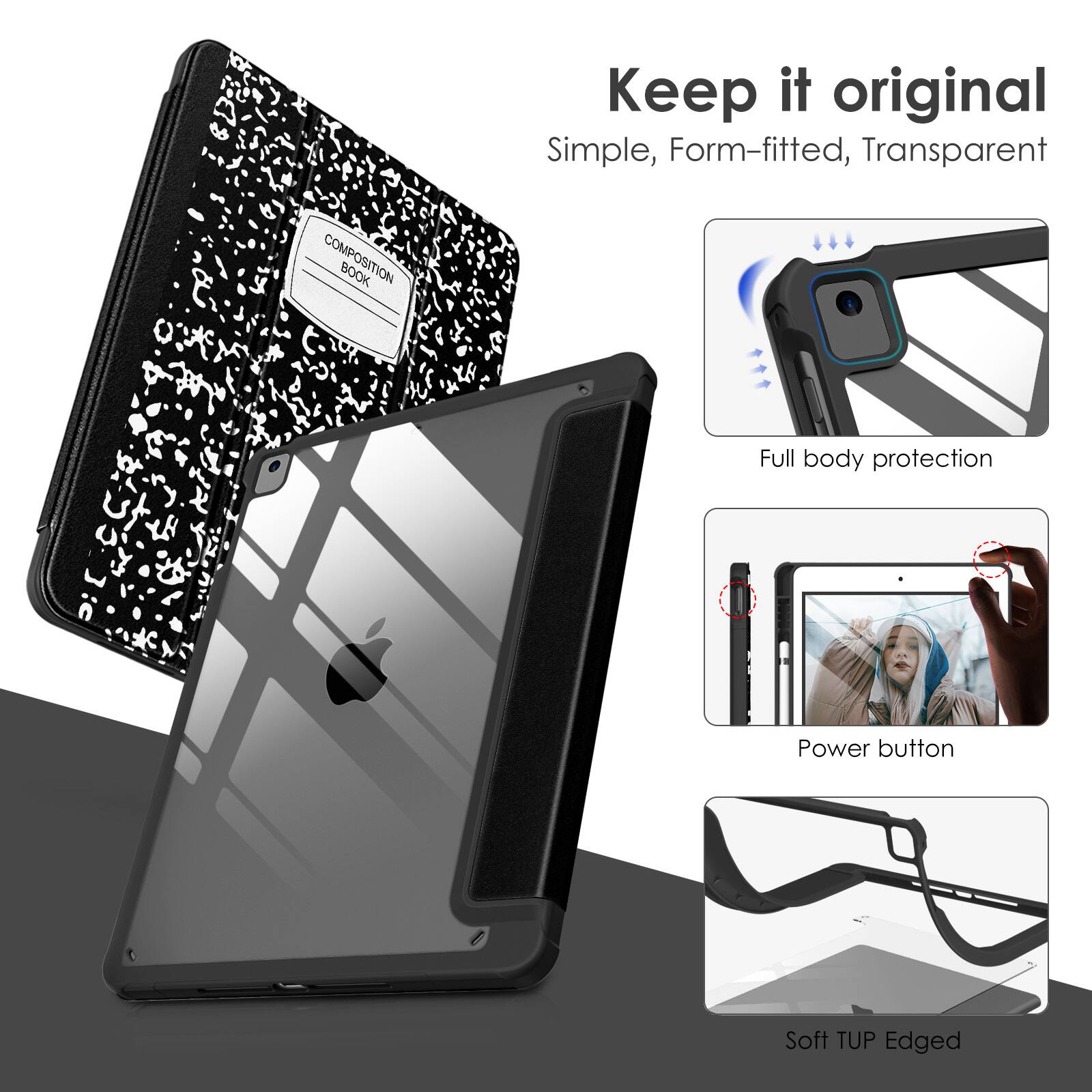 Keep it original  
Simple, Form-fitted, Transparent  

Full body protection  
Power button  
Soft TUP Edged