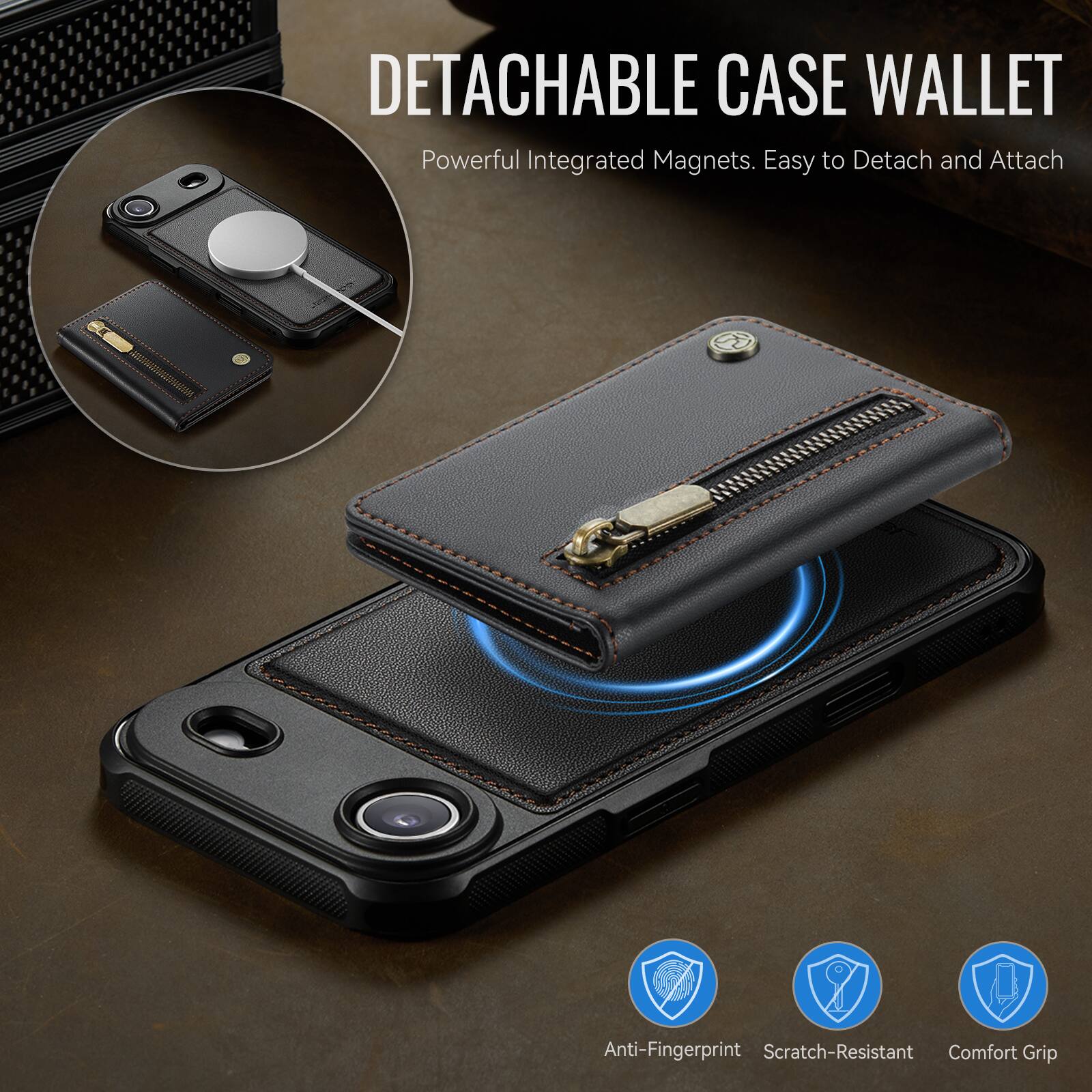 DETACHABLE CASE WALLET  
Powerful Integrated Magnets. Easy to Detach and Attach  

Anti-Fingerprint  
Scratch-Resistant  
Comfort Grip