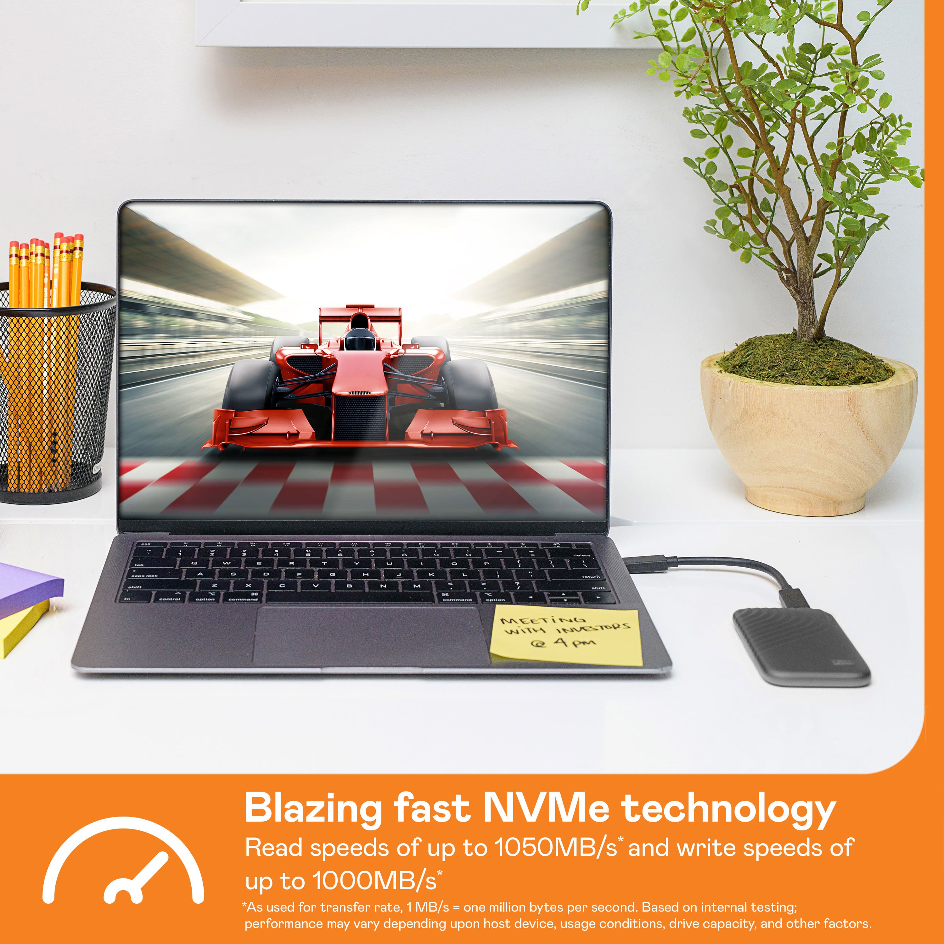 Blazing fast NVMe technology Read speeds of up to 1050MB/s and write speeds of up to 1000MB/s. As used for transfer rate, 1 MB/s is one million bytes per second. Performance may vary depending upon host device, usage conditions, drive capacity, and other factors.