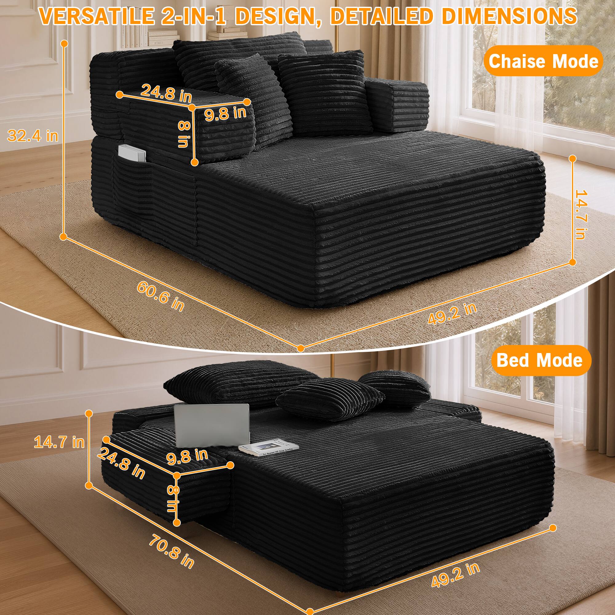 VERSATILE 2-IN-1 DESIGN, DETAILED DIMENSIONS

32.4 in
24.8 in
9.8 in
8 in

Chaise Mode
60.6 in
49.2 in
14.7 in

Bed Mode
14.7 in
24.8 in
9.8 in
70.8 in
49.2 in