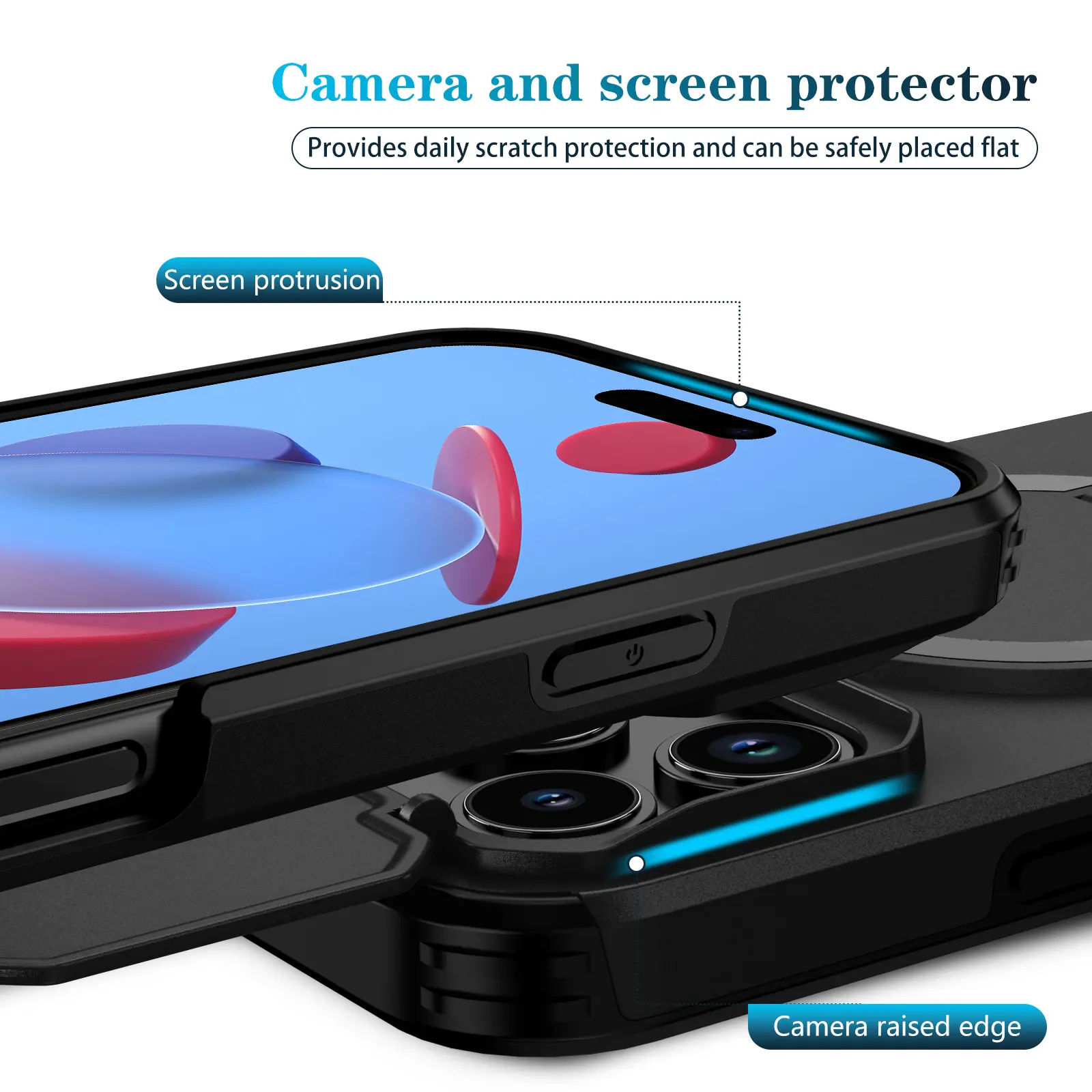 Camera and screen protector  
Provides daily scratch protection and can be safely placed flat  
Screen protrusion  
Camera raised edge