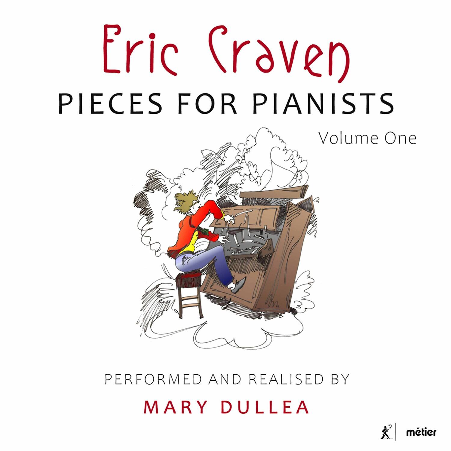 Eric Craven  
PIECES FOR PIANISTS  
Volume One  

PERFORMED AND REALISED BY  
MARY DULLEA  

metier