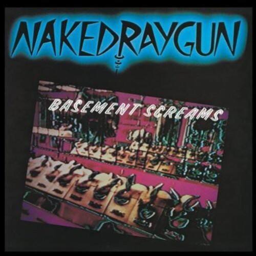 NAKED RAYGUN  
BASEMENT SCREAMS