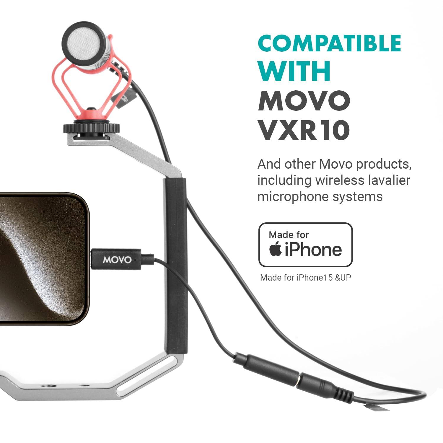 COMPATIBLE WITH MOVO VXR10

And other Movo products, including wireless lavalier microphone systems

Made for iPhone

Made for iPhone 15 & UP