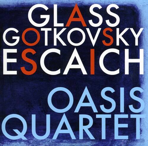 GLASS GOTKOVSKY ESCAICH  
OASIS QUARTET