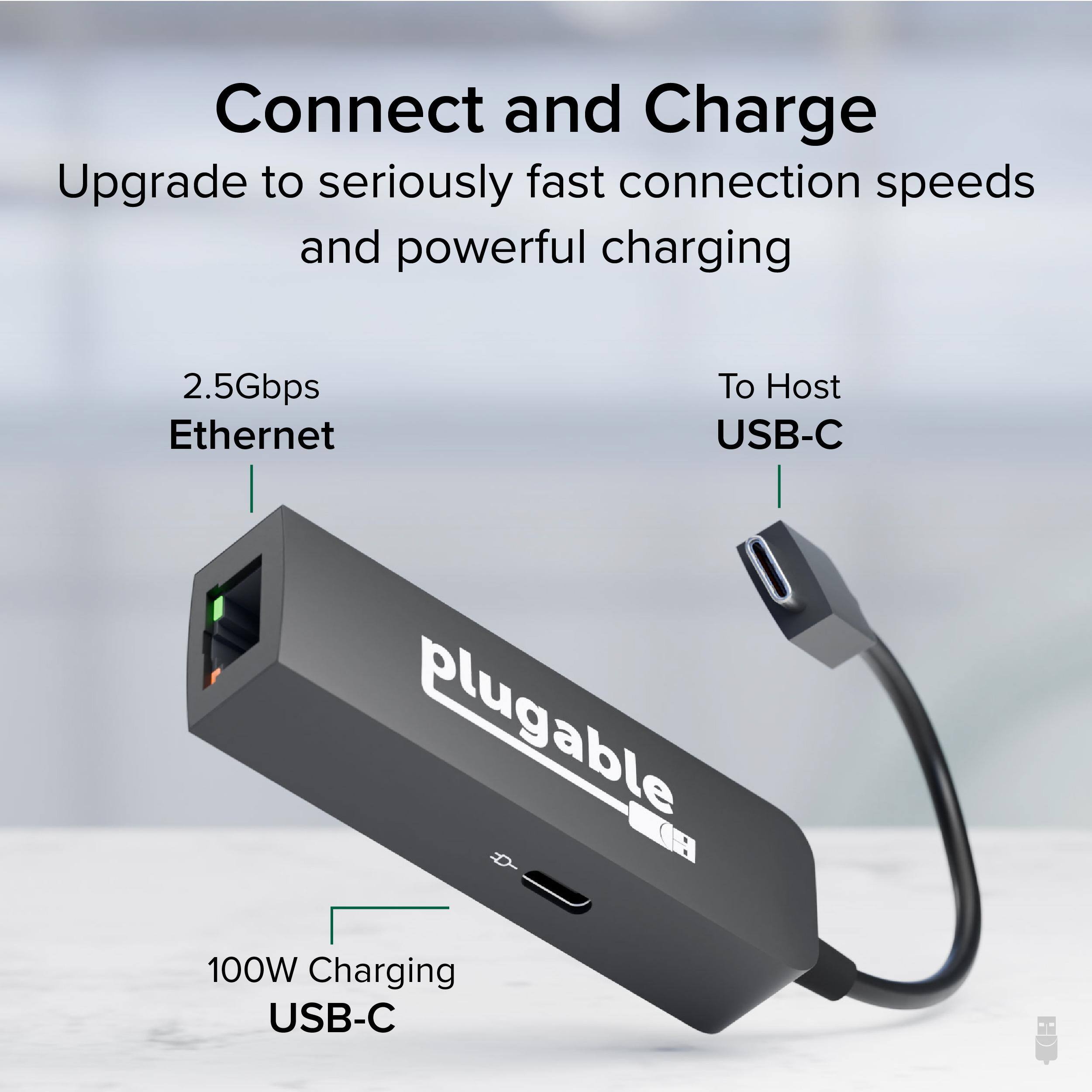 Connect and Charge  
Upgrade to seriously fast connection speeds and powerful charging  

2.5Gbps Ethernet  
To Host USB-C  
100W Charging USB-C