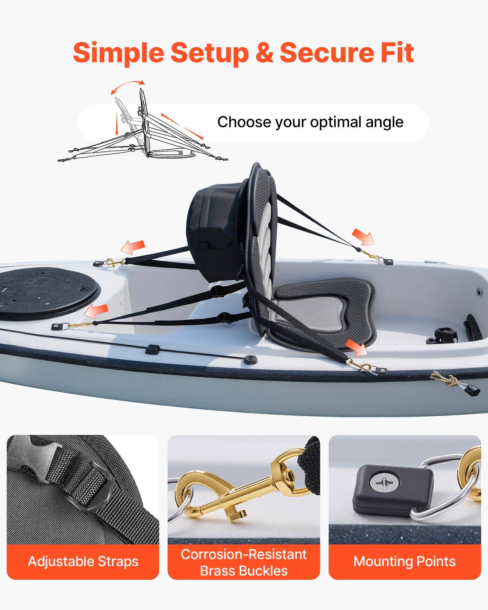 Simple Setup & Secure Fit  
Choose your optimal angle  
Corrosion-Resistant Adjustable Straps  
Brass Buckles  
Mounting Points