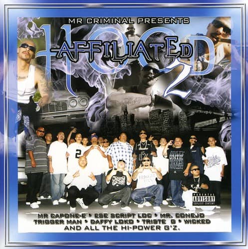 MR CRIMINAL PRESENTS  
AFFILIATED 2  

MR CAPONE-E • ESE SCRIPT LOB • MR BONEJO  
TRIGGER MAN • DAPPY LOOK • TRISTE 6 • WICKED  
AND ALL THE HI-POWER G-Z.  

PARENTAL ADVISORY EXPLICIT CONTENT