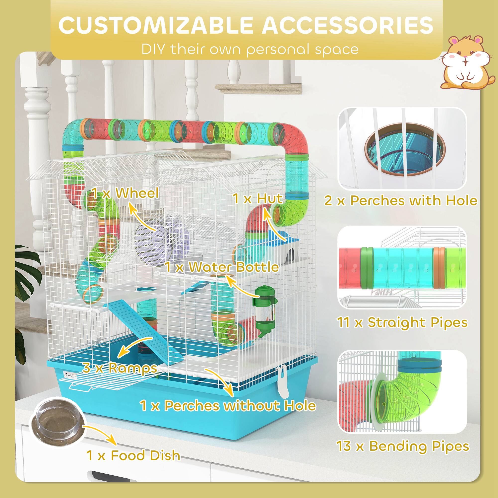 CUSTOMIZABLE ACCESSORIES  
DIY their own personal space  

1 x Wheel  
1 x Hut  
2 x Perches with Hole  
1 x Water Bottle  
11 x Straight Pipes  
3 x Ramps  
1 x Perches without Hole  
1 x Food Dish  
13 x Bending Pipes