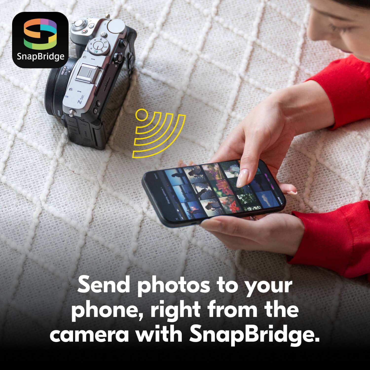 9 SnapBridge NIKKOR Z5nc 58C N  
5 1  
. E 2  
Send photos to your phone, right from the camera with SnapBridge.