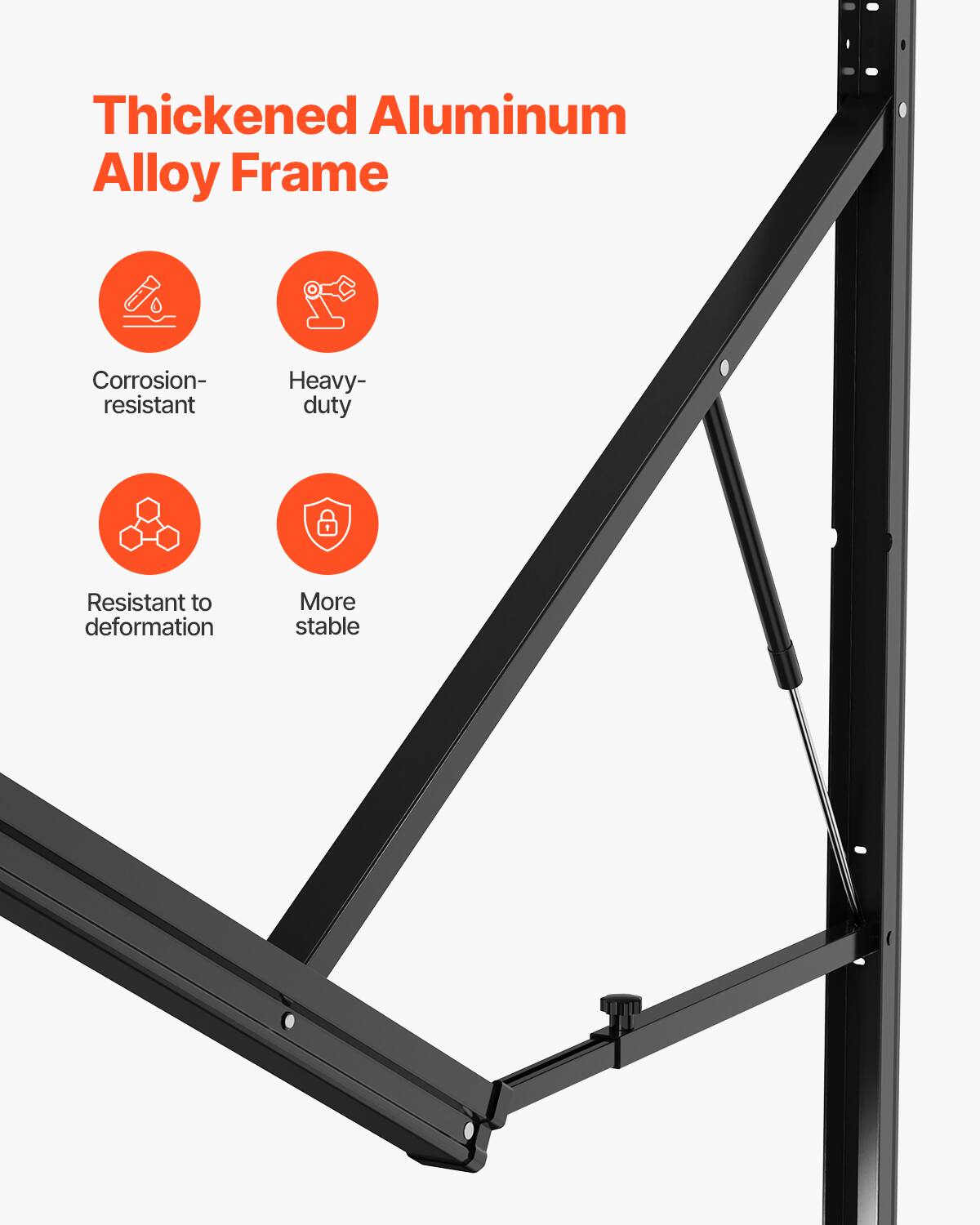 Thickened Aluminum Alloy Frame

- Corrosion-resistant
- Heavy-duty
- Resistant to deformation
- More stable