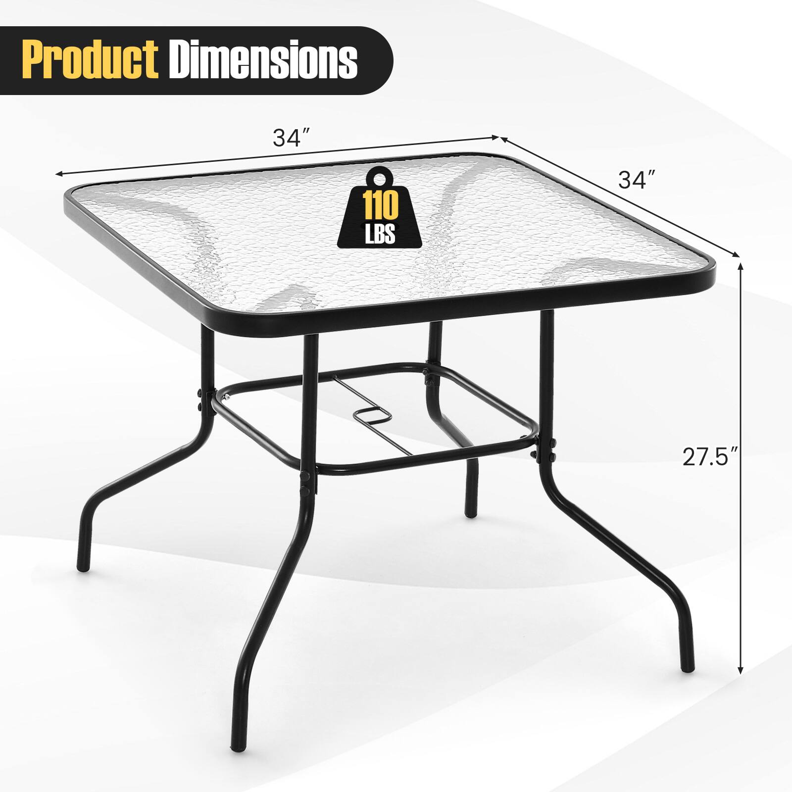 Product Dimensions: 34" x 34" x 27.5"  
Weight Capacity: 110 LBS